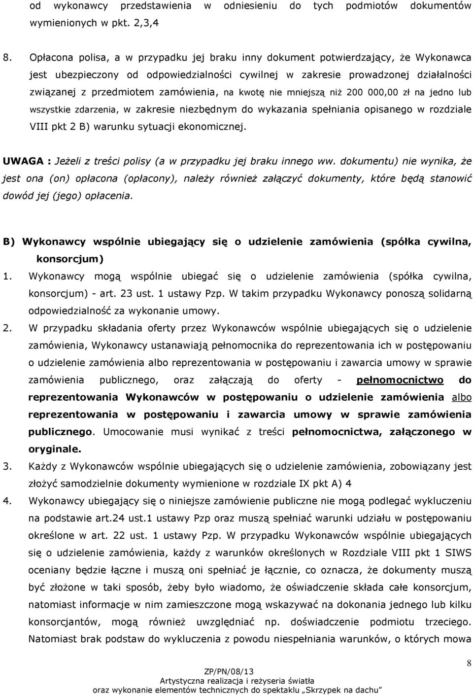 zamówienia, na kwotę nie mniejszą niż 200 000,00 zł na jedno lub wszystkie zdarzenia, w zakresie niezbędnym do wykazania spełniania opisanego w rozdziale VIII pkt 2 B) warunku sytuacji ekonomicznej.