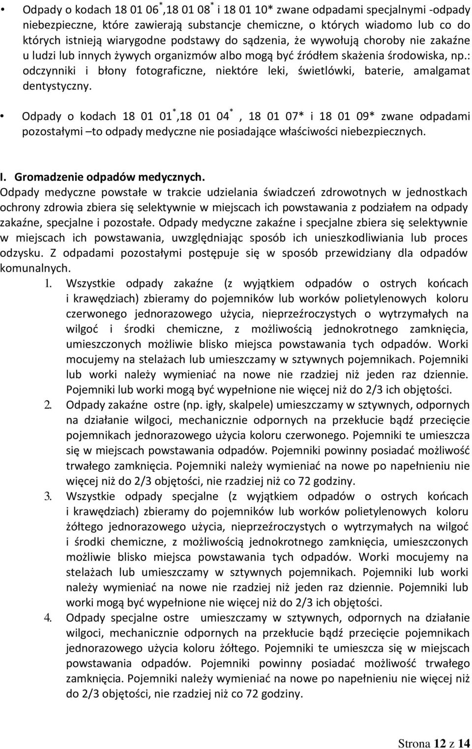 : odczynniki i błony fotograficzne, niektóre leki, świetlówki, baterie, amalgamat dentystyczny.