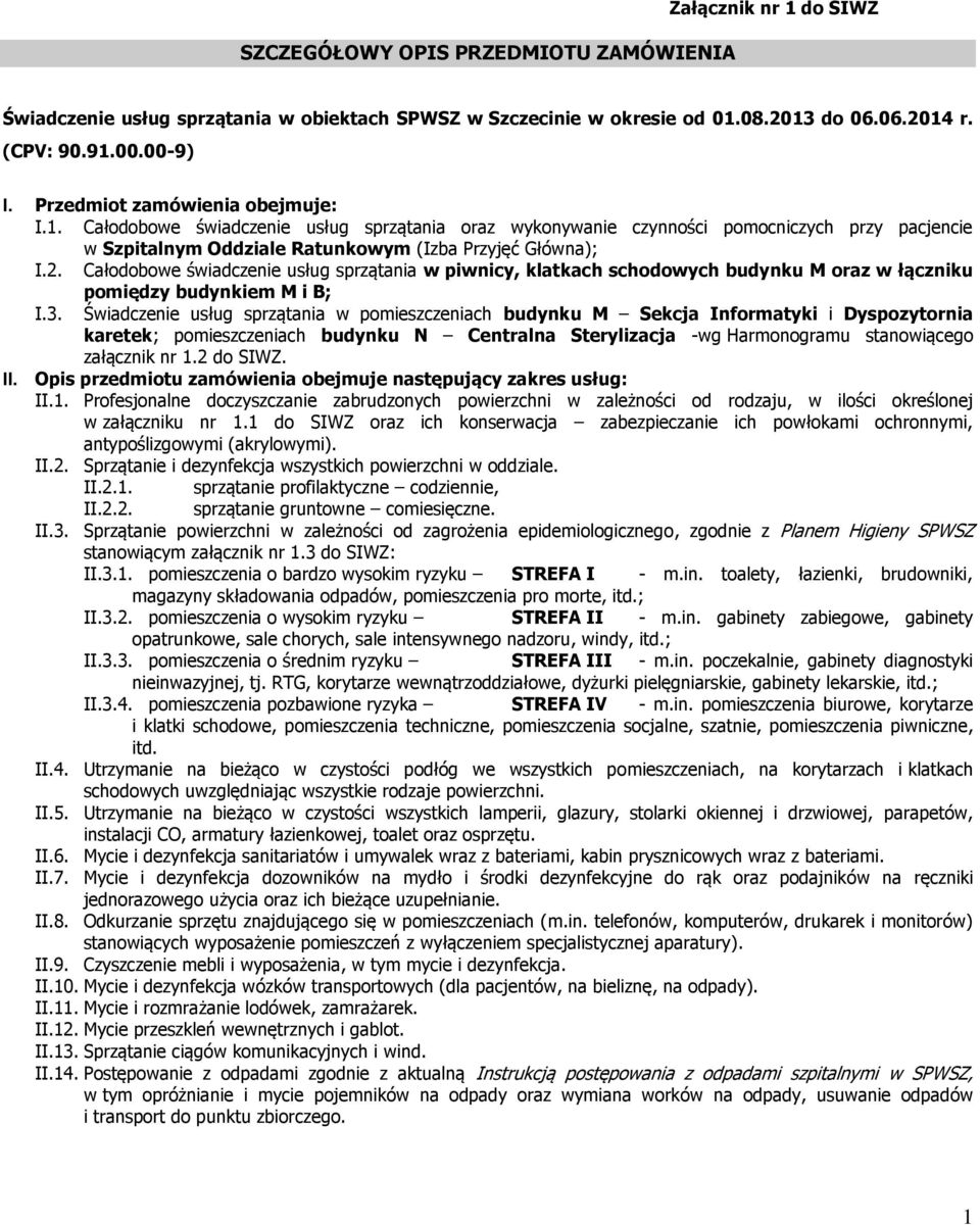 Całodobowe świadczenie usług sprzątania w piwnicy, klatkach schodowych budynku M oraz w łączniku pomiędzy budynkiem M i B; I.3.