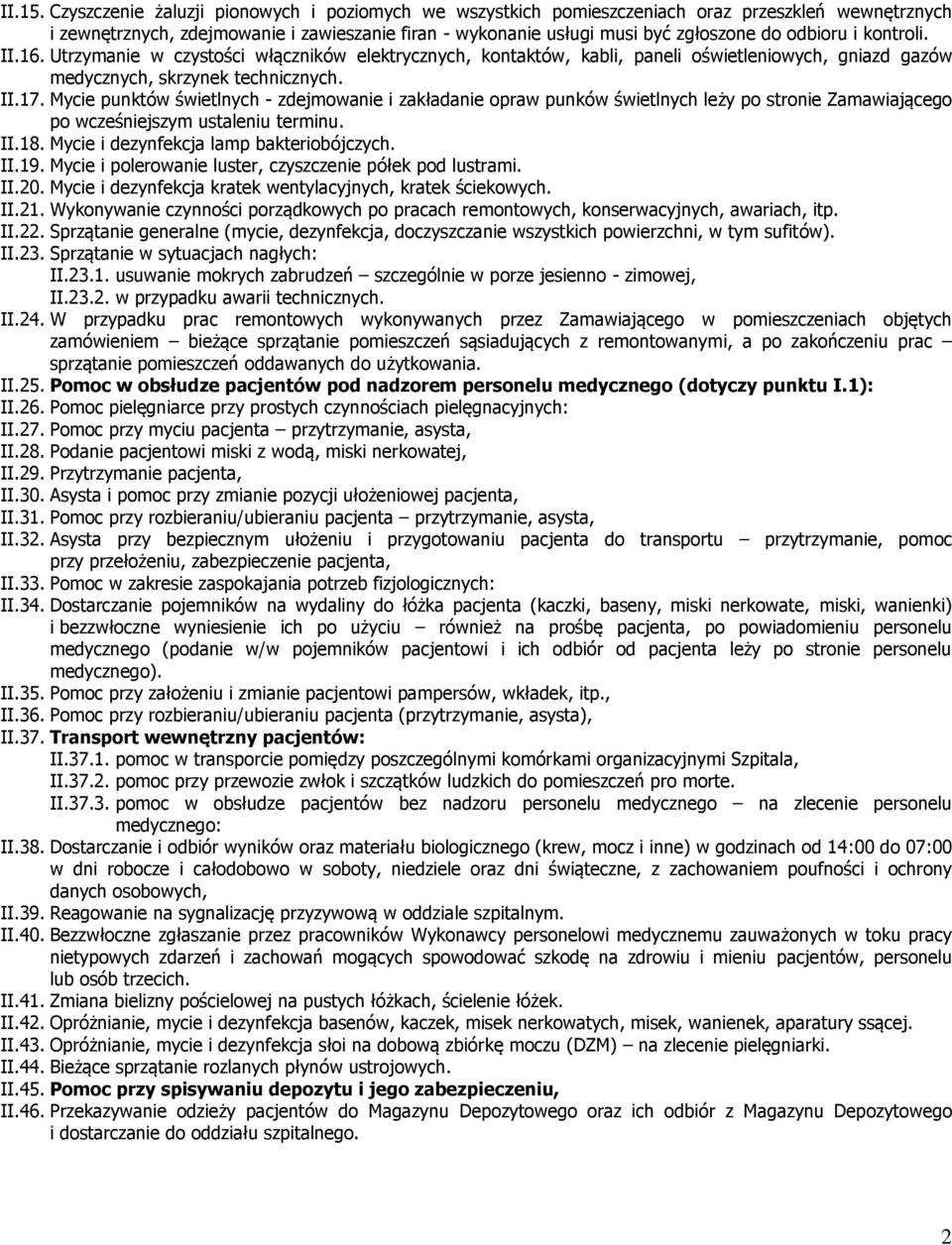 kontroli. II.16. Utrzymanie w czystości włączników elektrycznych, kontaktów, kabli, paneli oświetleniowych, gniazd gazów medycznych, skrzynek technicznych. II.17.