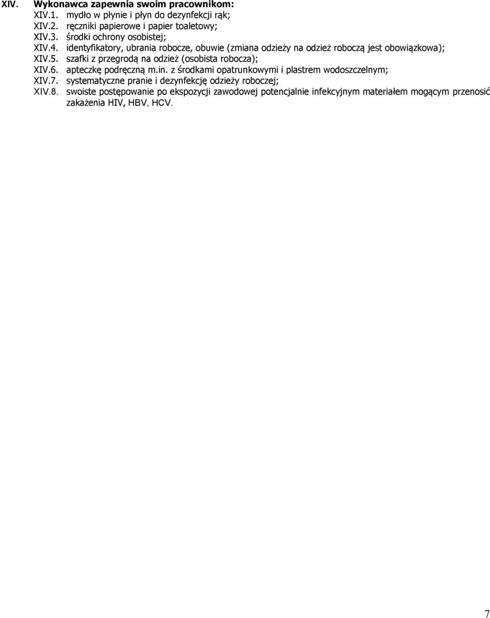 szafki z przegrodą na odzież (osobista robocza); XIV.6. apteczkę podręczną m.in. z środkami opatrunkowymi i plastrem wodoszczelnym; XIV.7.