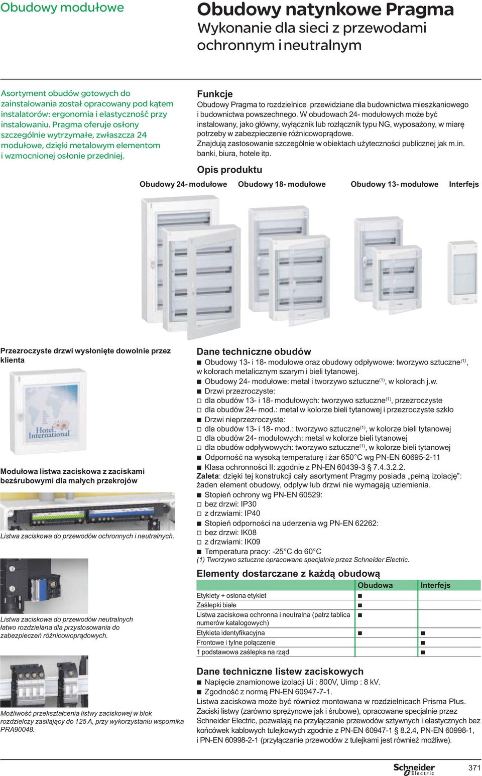 Pragma oferuje osłony szczególnie wytrzymałe, zwłaszcza 24 modułowe, dzięki metalowym