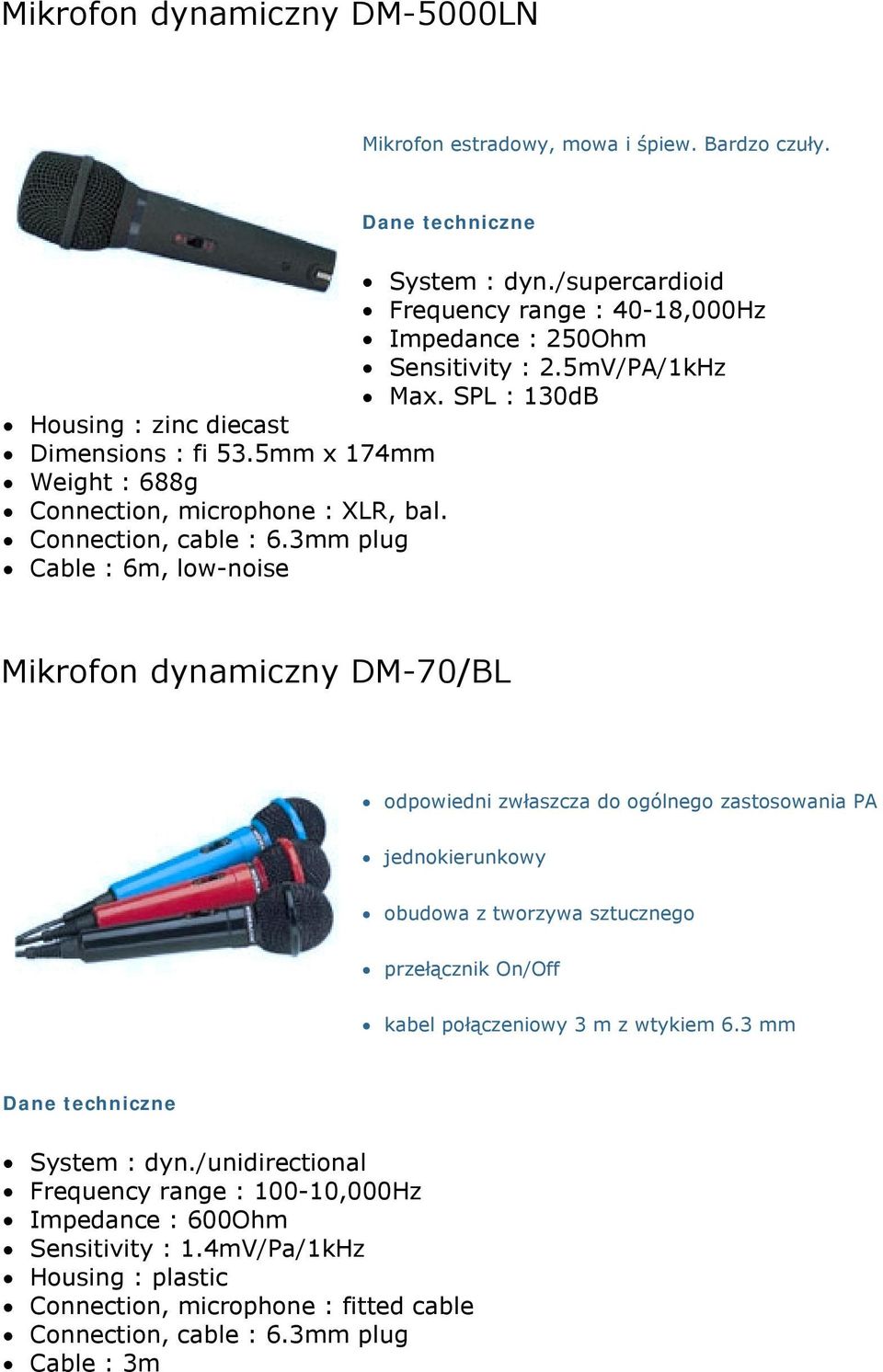 Weight : 688g, low-noise Mikrofon dynamiczny DM-70/BL! odpowiedni zwłaszcza do ogólnego zastosowania PA! obudowa z tworzywa sztucznego!