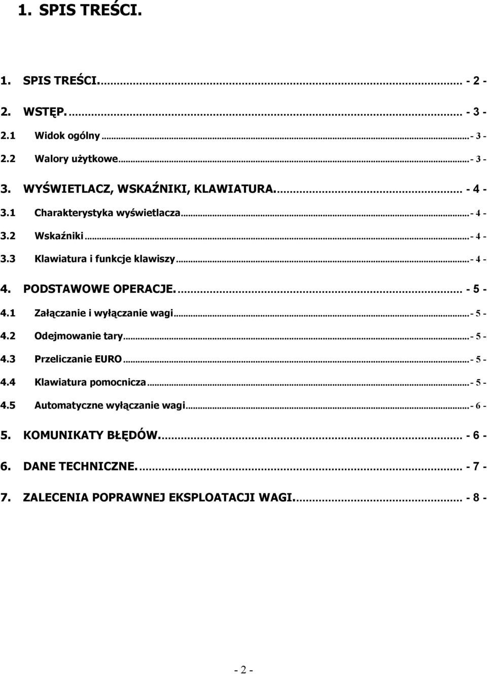 .. - 4-4. PODSTAWOWE OPERACJE... - 5-4.1 Załączanie i wyłączanie wagi... - 5-4.2 Odejmowanie tary...- 5-4.3 Przeliczanie EURO...- 5-4.4 Klawiatura pomocnicza.