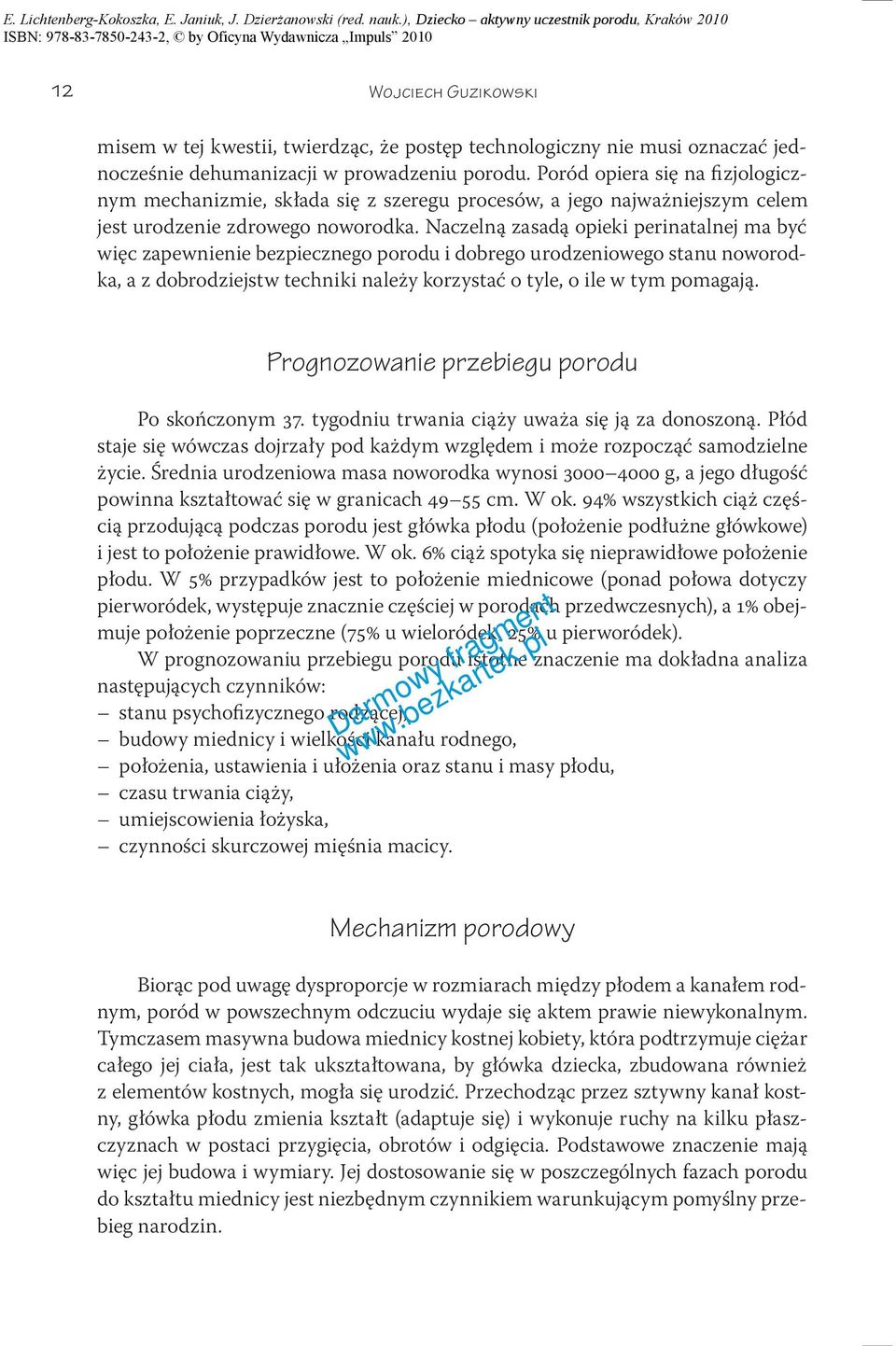 Naczelną zasadą opieki perinatalnej ma być więc zapewnienie bezpiecznego porodu i dobrego urodzeniowego stanu noworodka, a z dobrodziejstw techniki należy korzystać o tyle, o ile w tym pomagają.