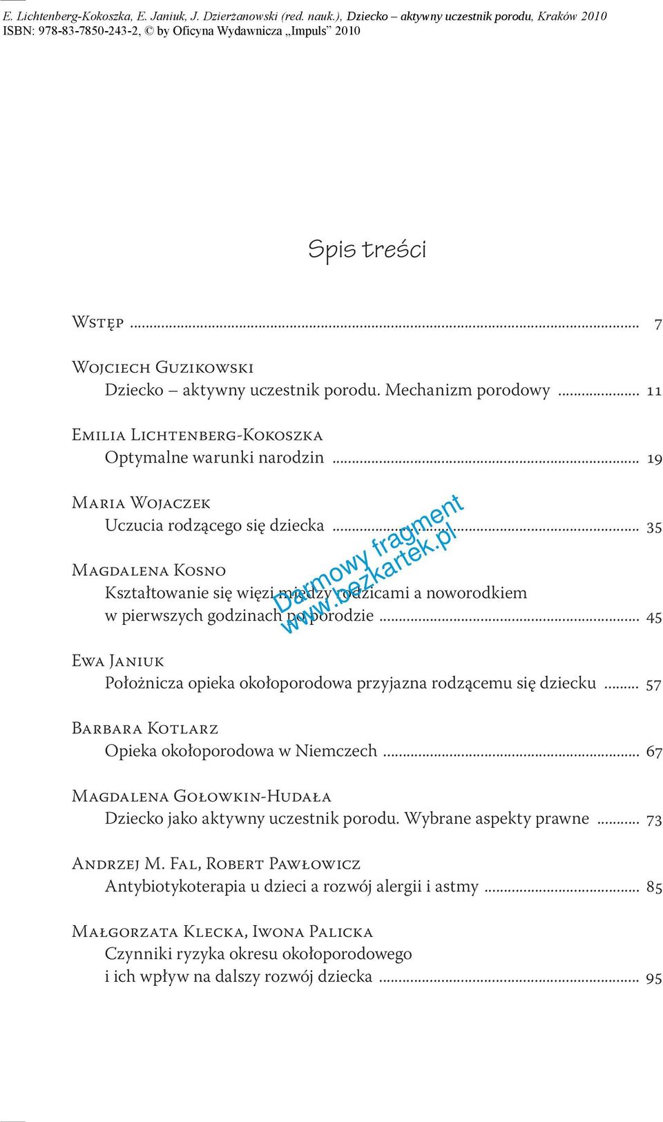 .. 45 Ewa Janiuk Położnicza opieka okołoporodowa przyjazna rodzącemu się dziecku... 57 Barbara Kotlarz Opieka okołoporodowa w Niemczech.