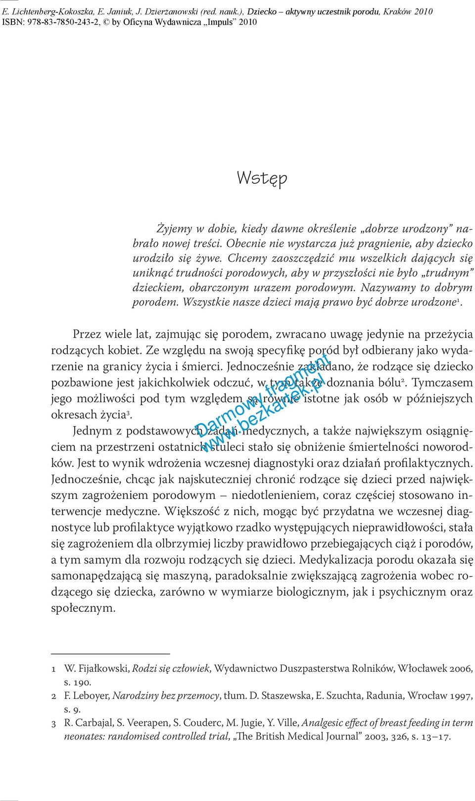 Wszystkie nasze dzieci mają prawo być dobrze urodzone 1. Przez wiele lat, zajmując się porodem, zwracano uwagę jedynie na przeżycia rodzących kobiet.