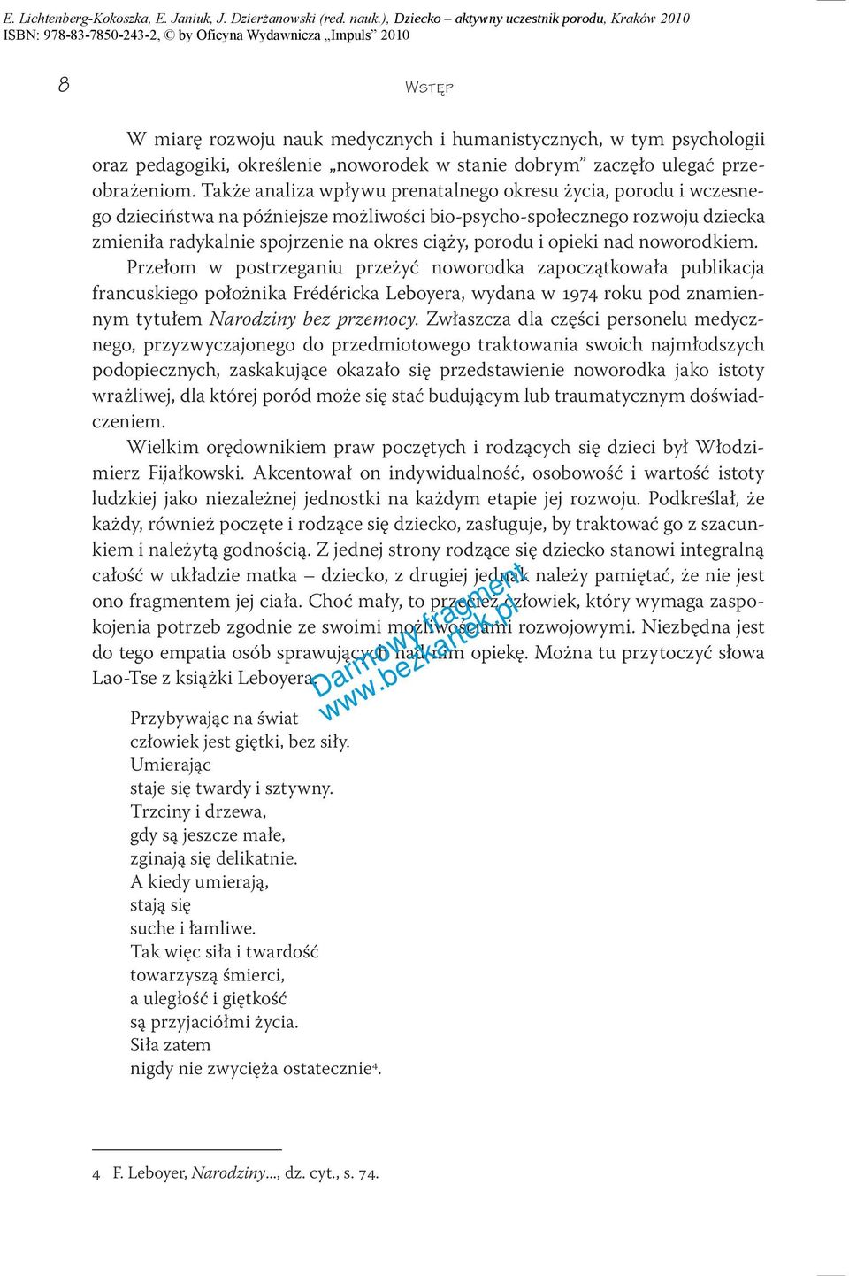 opieki nad noworodkiem. Przełom w postrzeganiu przeżyć noworodka zapoczątkowała publikacja francuskiego położnika Frédéricka Leboyera, wydana w 1974 roku pod znamiennym tytułem Narodziny bez przemocy.