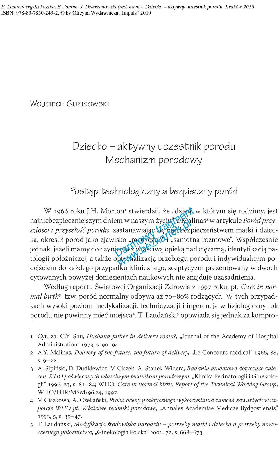 bezpieczeństwem matki i dziecka, określił poród jako zjawisko medyczne i samotną rozmowę.