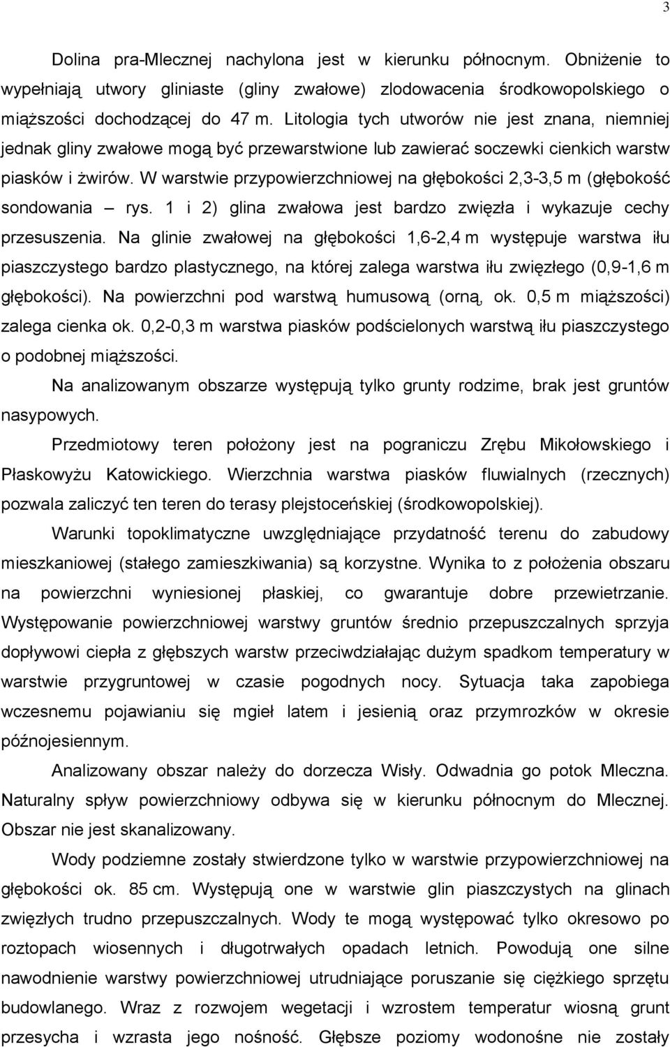 W warstwie przypowierzchniowej na głębokości 2,3-3,5 m (głębokość sondowania rys. 1 i 2) glina zwałowa jest bardzo zwięzła i wykazuje cechy przesuszenia.