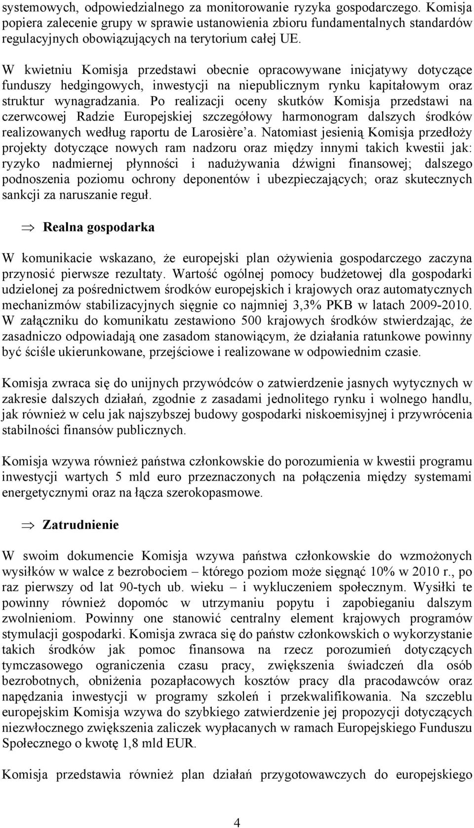 W kwietniu Komisja przedstawi obecnie opracowywane inicjatywy dotyczące funduszy hedgingowych, inwestycji na niepublicznym rynku kapitałowym oraz struktur wynagradzania.