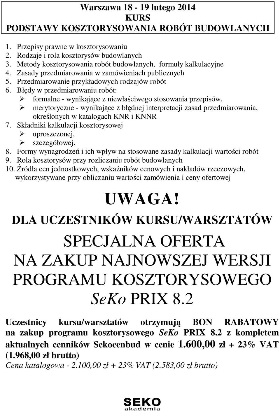 Błędy w przedmiarowaniu robót: formalne - wynikające z niewłaściwego stosowania przepisów, merytoryczne - wynikające z błędnej interpretacji zasad przedmiarowania, określonych w katalogach KNR i KNNR