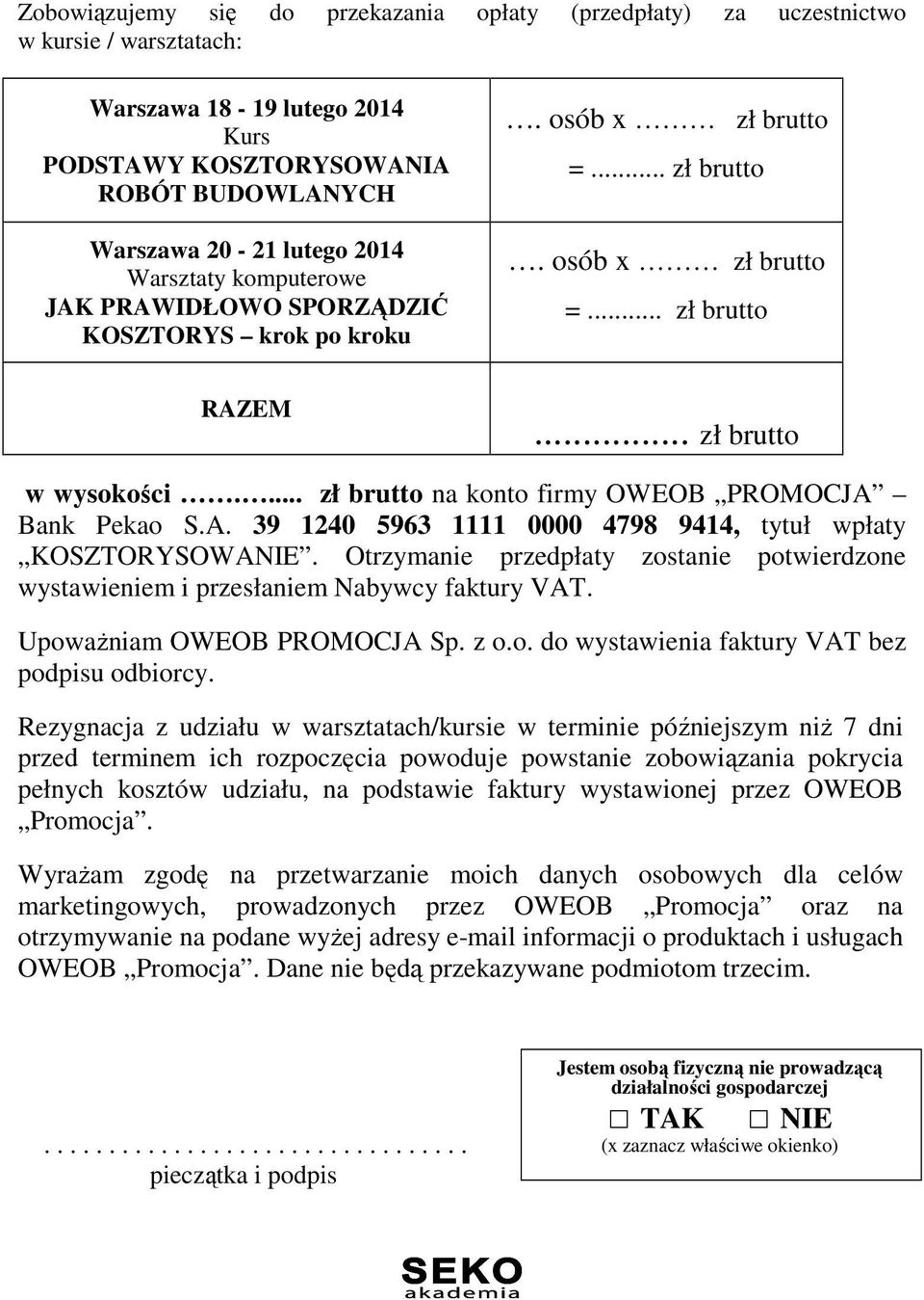 ... zł brutto na konto firmy OWEOB PROMOCJA Bank Pekao S.A. 39 1240 5963 1111 0000 4798 9414, tytuł wpłaty KOSZTORYSOWANIE.