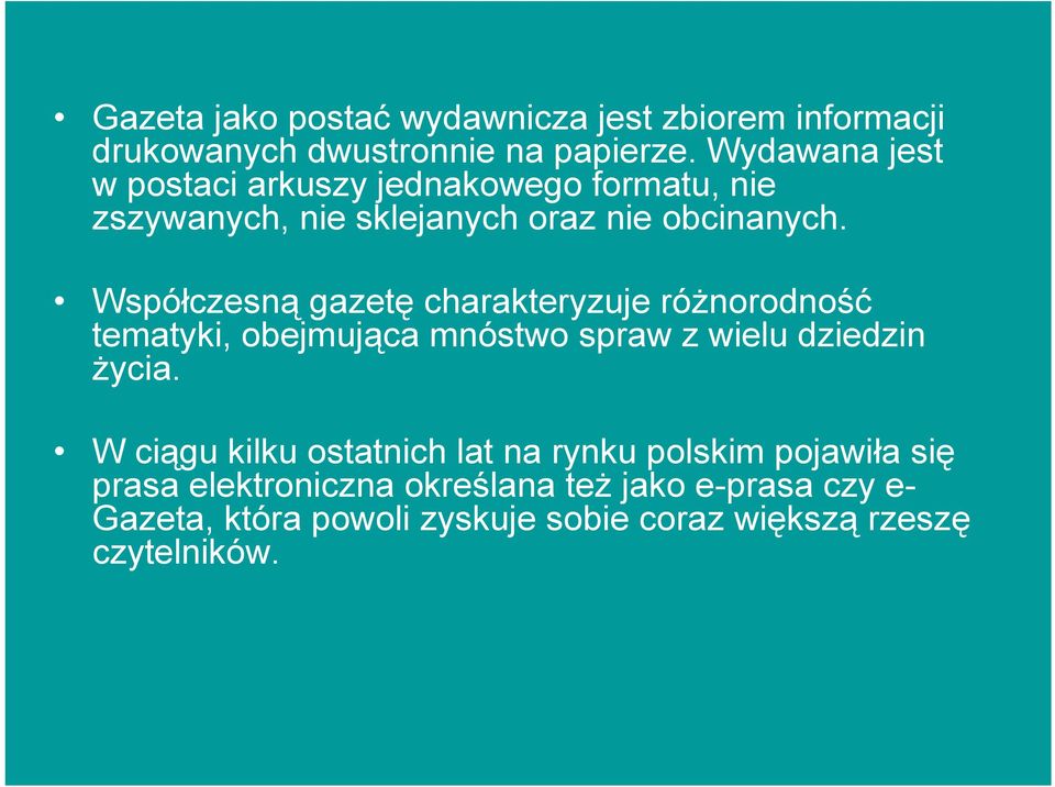 Współczesną gazetę charakteryzuje różnorodność tematyki, obejmująca mnóstwo spraw z wielu dziedzin życia.