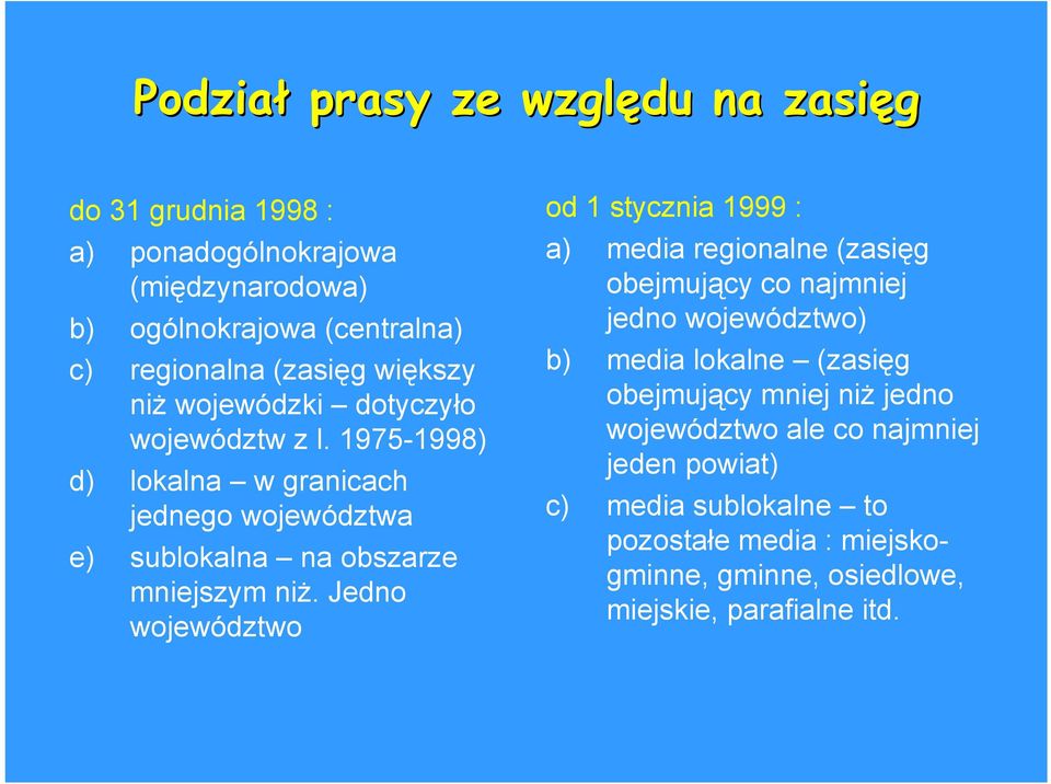Jedno województwo od 1 stycznia 1999 : a) media regionalne (zasięg obejmujący co najmniej jedno województwo) b) media lokalne (zasięg obejmujący