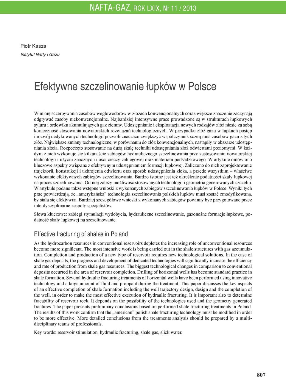 Udostępnianie i eksploatacja nowych rodzajów złóż niesie za sobą konieczność stosowania nowatorskich rozwiązań technologicznych.