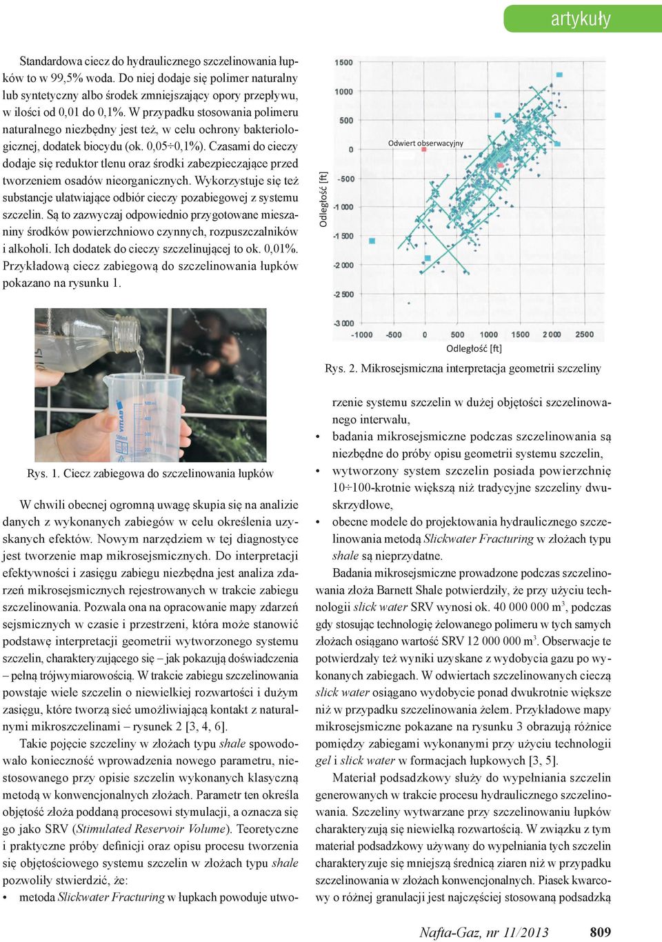 W przypadku stosowania polimeru naturalnego niezbędny jest też, w celu ochrony bakteriologicznej, dodatek biocydu (ok. 0,05 0,1%).