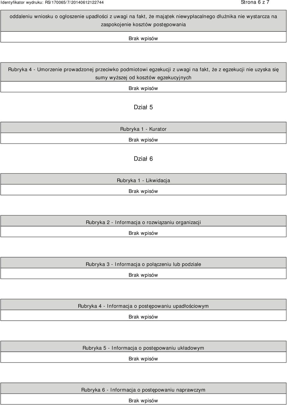 egzekucyjnych Dział 5 Rubryka 1 - Kurator Dział 6 Rubryka 1 - Likwidacja Rubryka 2 - Informacja o rozwiązaniu organizacji Rubryka 3 - Informacja o