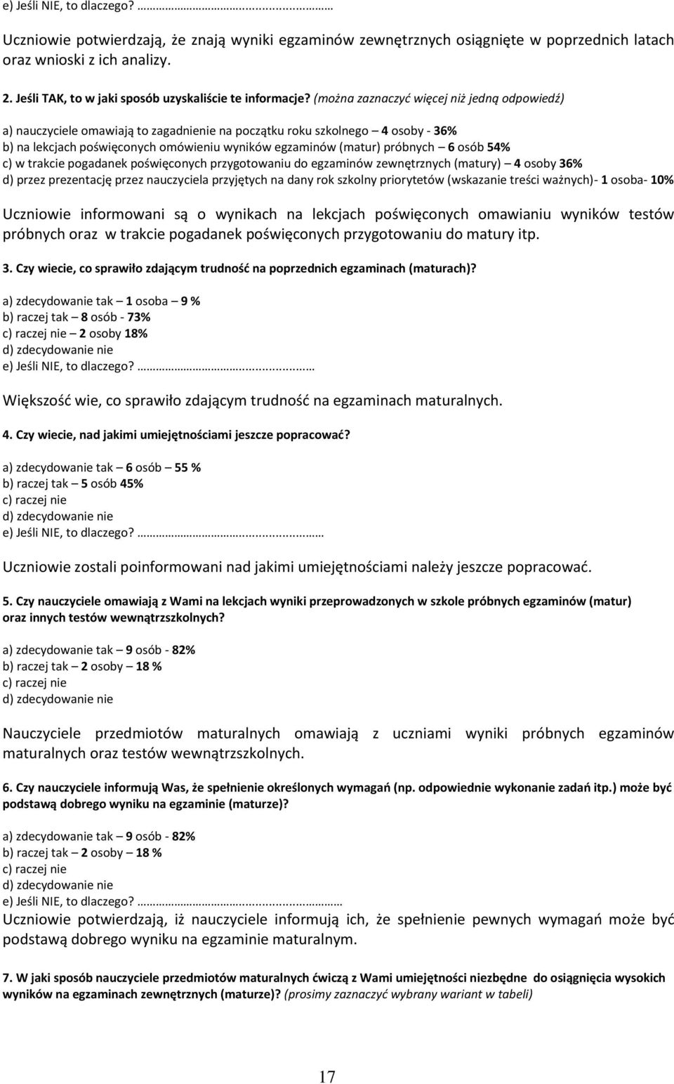 (można zaznaczyć więcej niż jedną odpowiedź) a) nauczyciele omawiają to zagadnienie na początku roku szkolnego 4 osoby - 36% b) na lekcjach poświęconych omówieniu wyników egzaminów (matur) próbnych 6