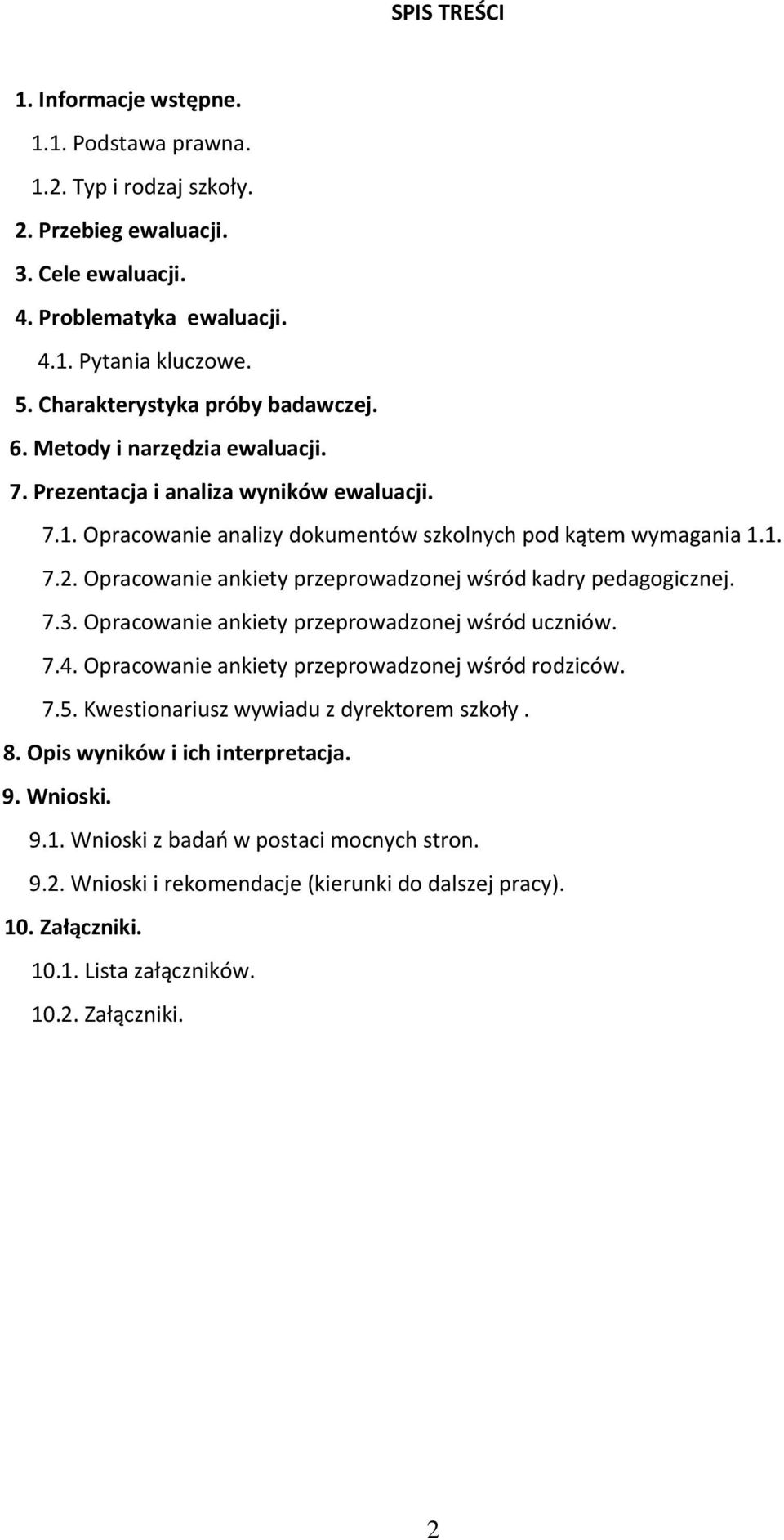 Opracowanie ankiety przeprowadzonej wśród kadry pedagogicznej. 7.3. Opracowanie ankiety przeprowadzonej wśród uczniów. 7.4. Opracowanie ankiety przeprowadzonej wśród rodziców. 7.5.