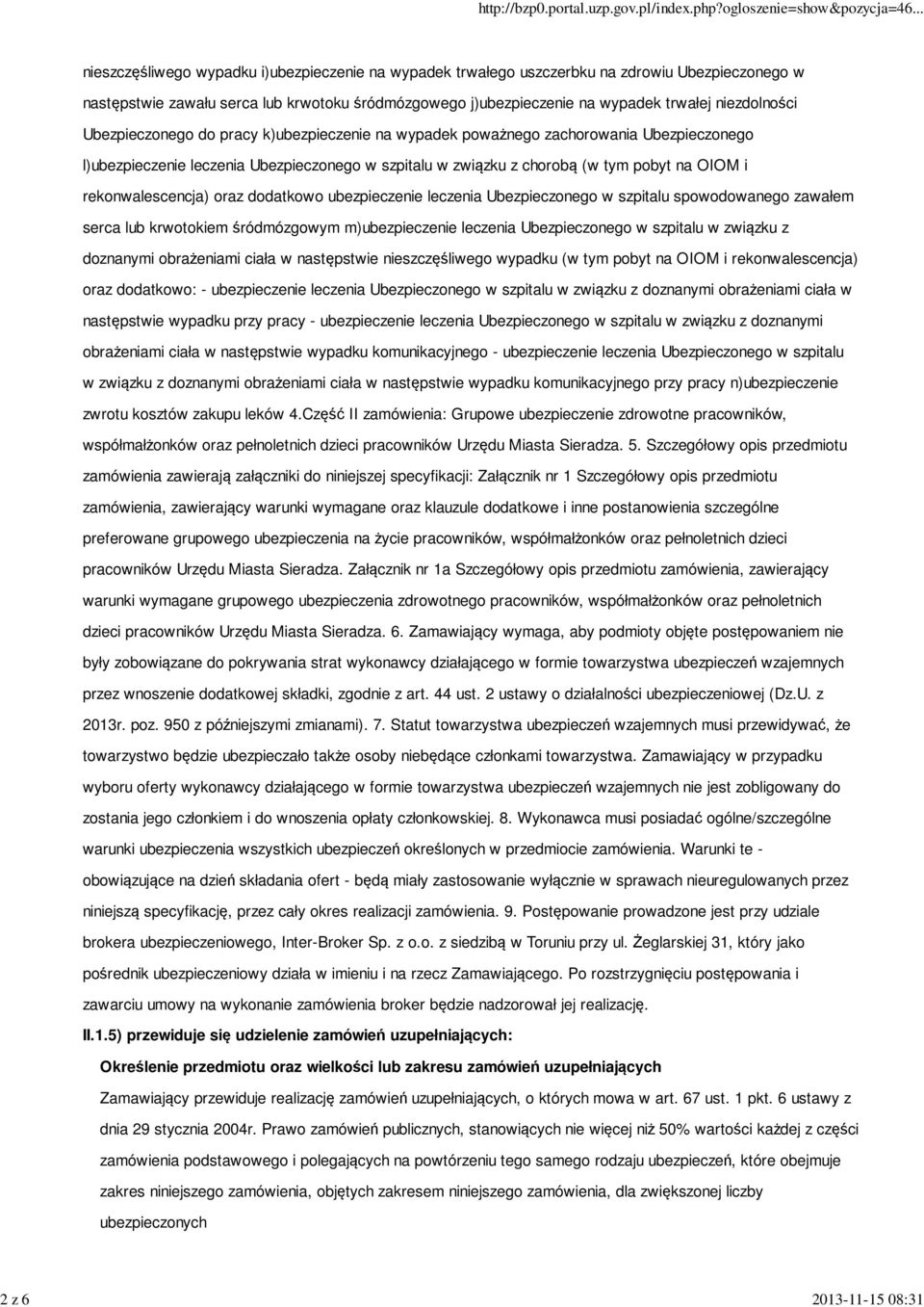 pobyt na OIOM i rekonwalescencja) oraz dodatkowo ubezpieczenie leczenia Ubezpieczonego w szpitalu spowodowanego zawałem serca lub krwotokiem śródmózgowym m)ubezpieczenie leczenia Ubezpieczonego w