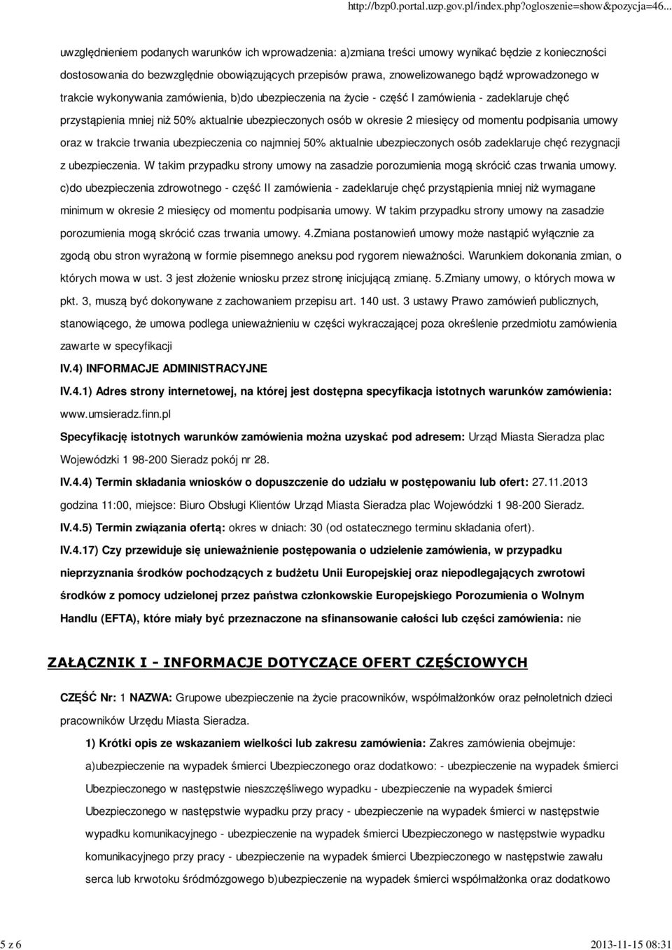 okresie 2 miesięcy od momentu podpisania umowy oraz w trakcie trwania ubezpieczenia co najmniej 50% aktualnie ubezpieczonych osób zadeklaruje chęć rezygnacji z ubezpieczenia.