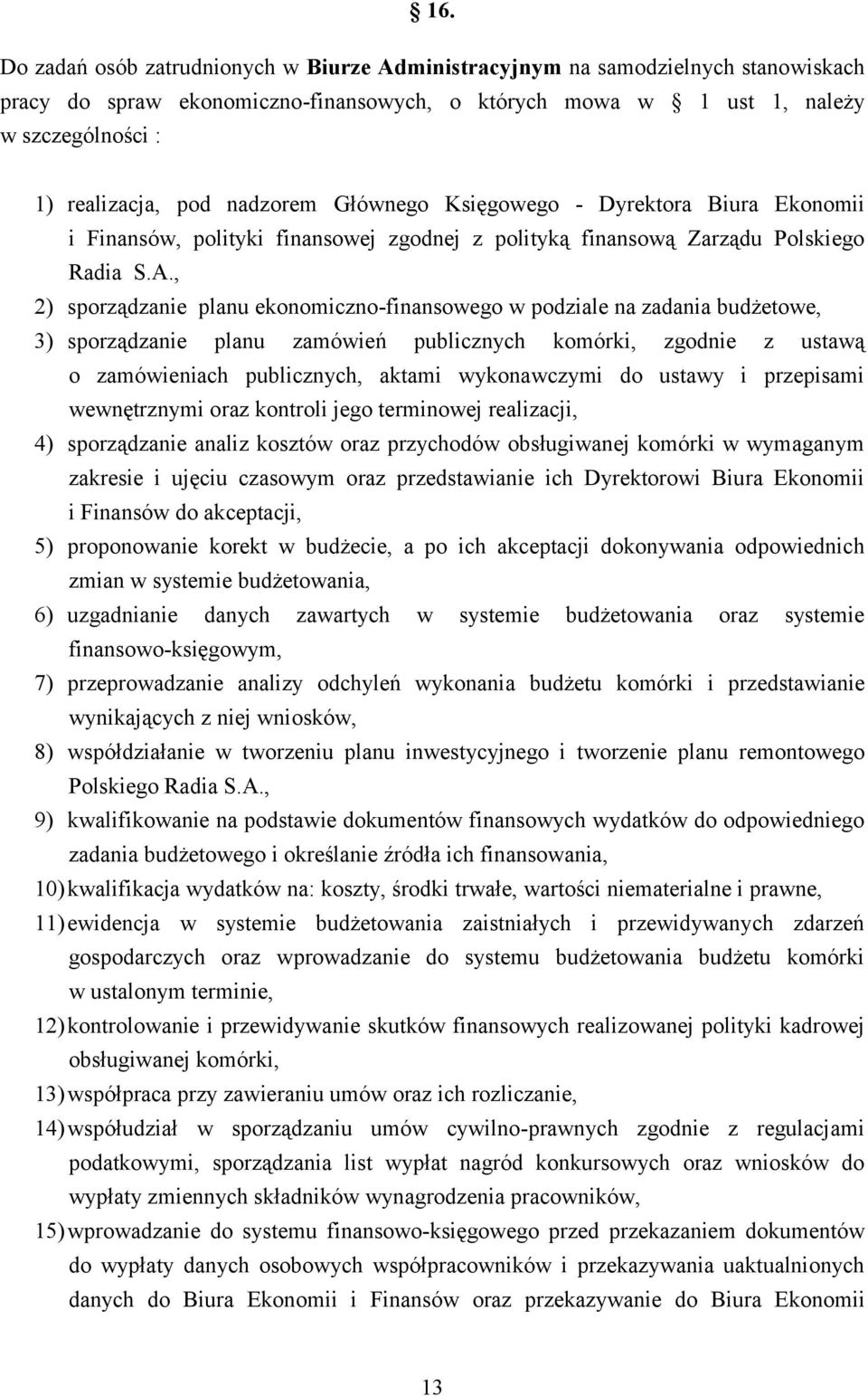 , 2) sporządzanie planu ekonomiczno-finansowego w podziale na zadania budżetowe, 3) sporządzanie planu zamówień publicznych komórki, zgodnie z ustawą o zamówieniach publicznych, aktami wykonawczymi