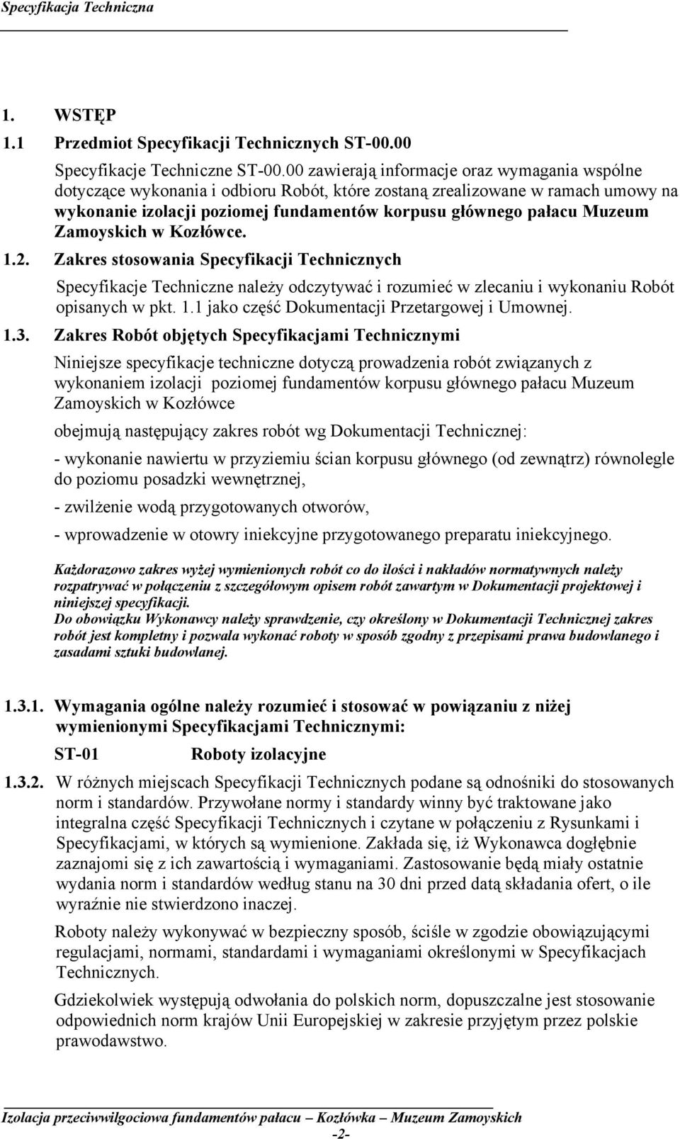Zamoyskich w Kozłówce. 1.2. Zakres stosowania Specyfikacji Technicznych Specyfikacje Techniczne należy odczytywać i rozumieć w zlecaniu i wykonaniu Robót opisanych w pkt. 1.1 jako część Dokumentacji Przetargowej i Umownej.