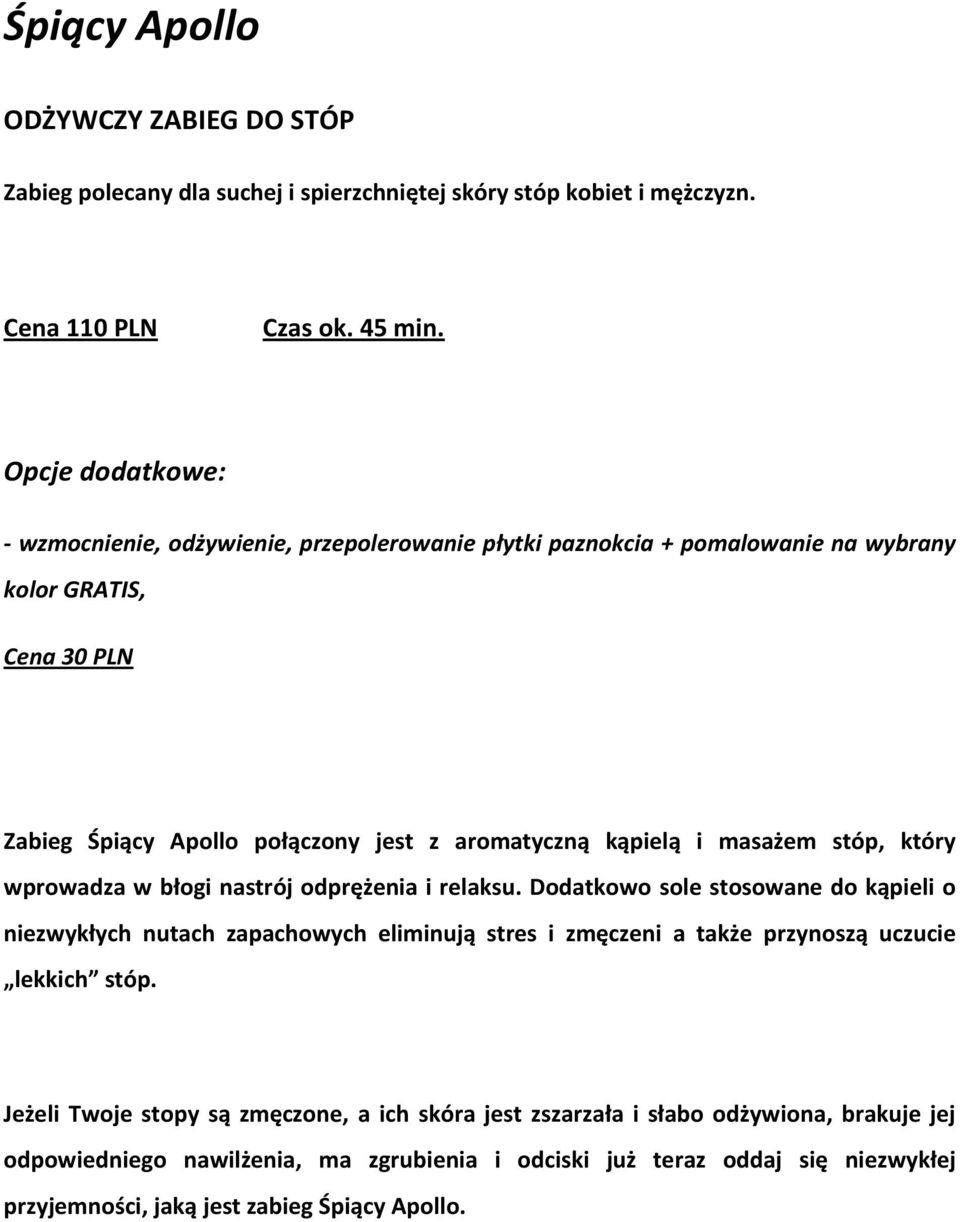 Dodatkowo sole stosowane do kąpieli o niezwykłych nutach zapachowych eliminują stres i zmęczeni a także przynoszą uczucie lekkich stóp.