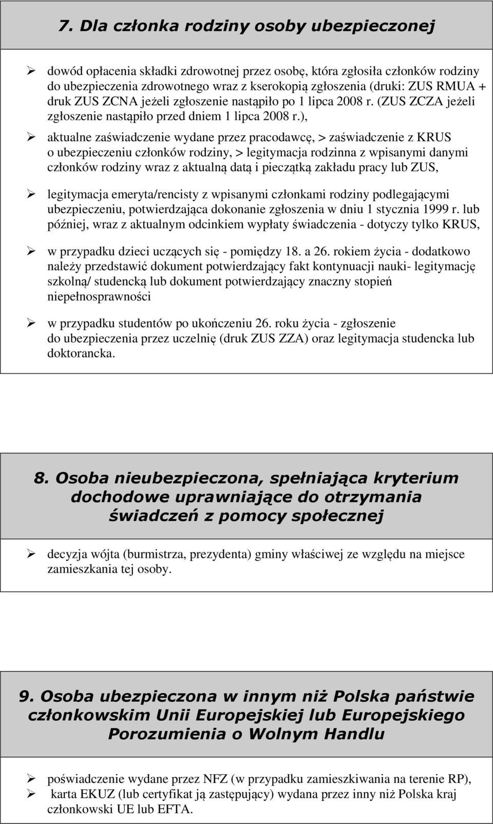 ), aktualne zaświadczenie wydane przez pracodawcę, > zaświadczenie z KRUS o ubezpieczeniu członków rodziny, > legitymacja rodzinna z wpisanymi danymi członków rodziny wraz z aktualną datą i pieczątką