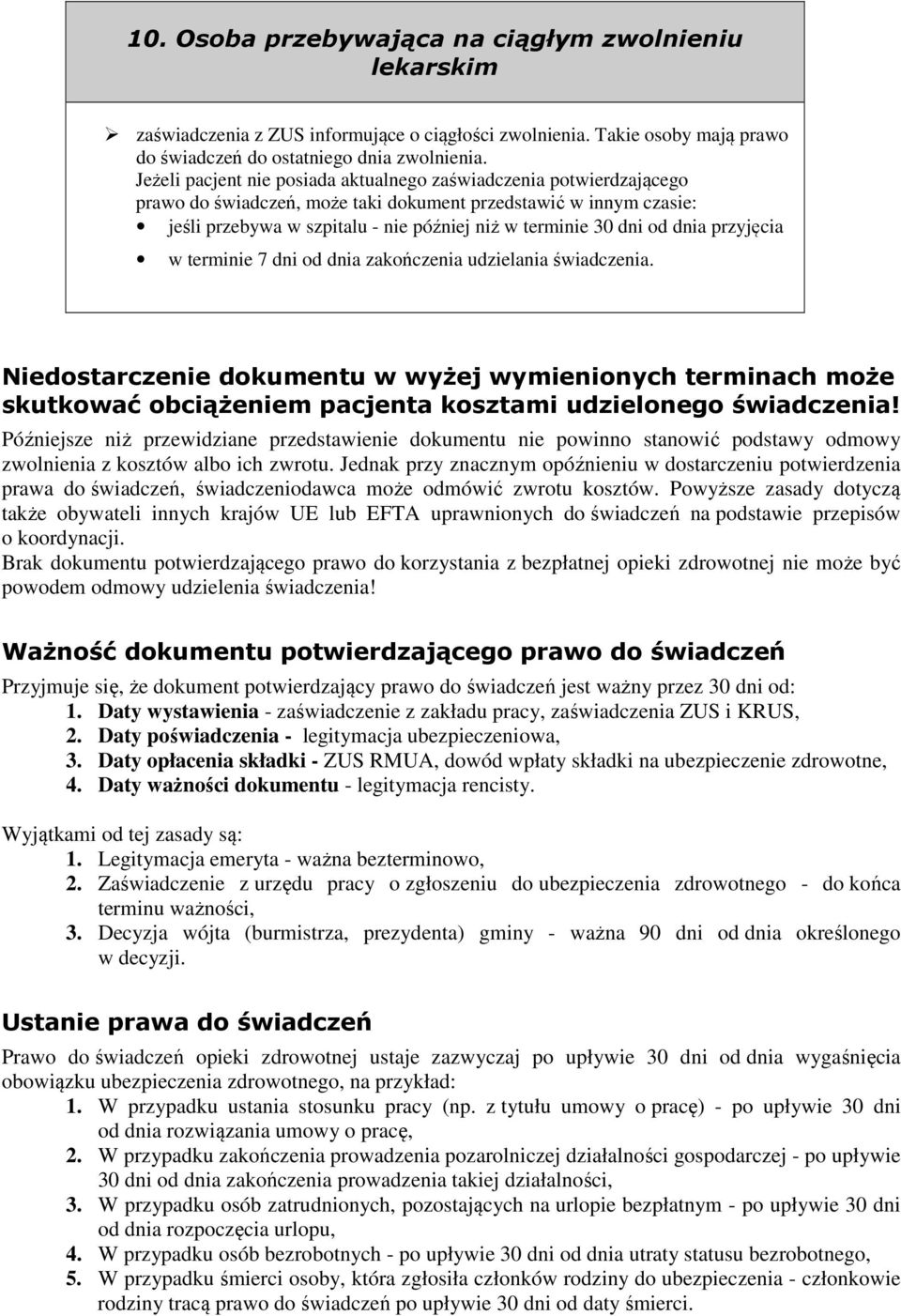 od dnia przyjęcia w terminie 7 dni od dnia zakończenia udzielania świadczenia.