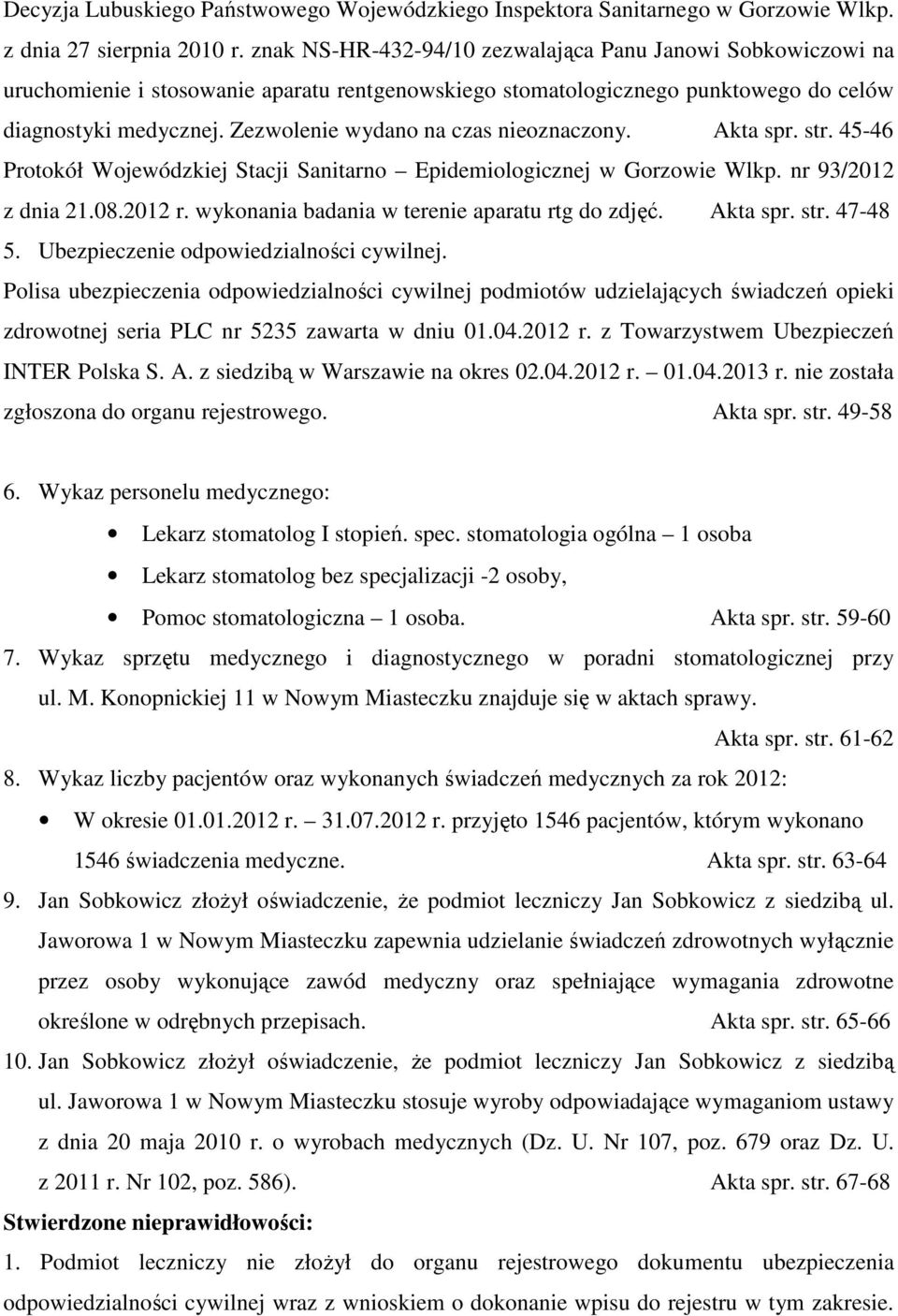 Zezwolenie wydano na czas nieoznaczony. Akta spr. str. 45-46 Protokół Wojewódzkiej Stacji Sanitarno Epidemiologicznej w Gorzowie Wlkp. nr 93/2012 z dnia 21.08.2012 r.