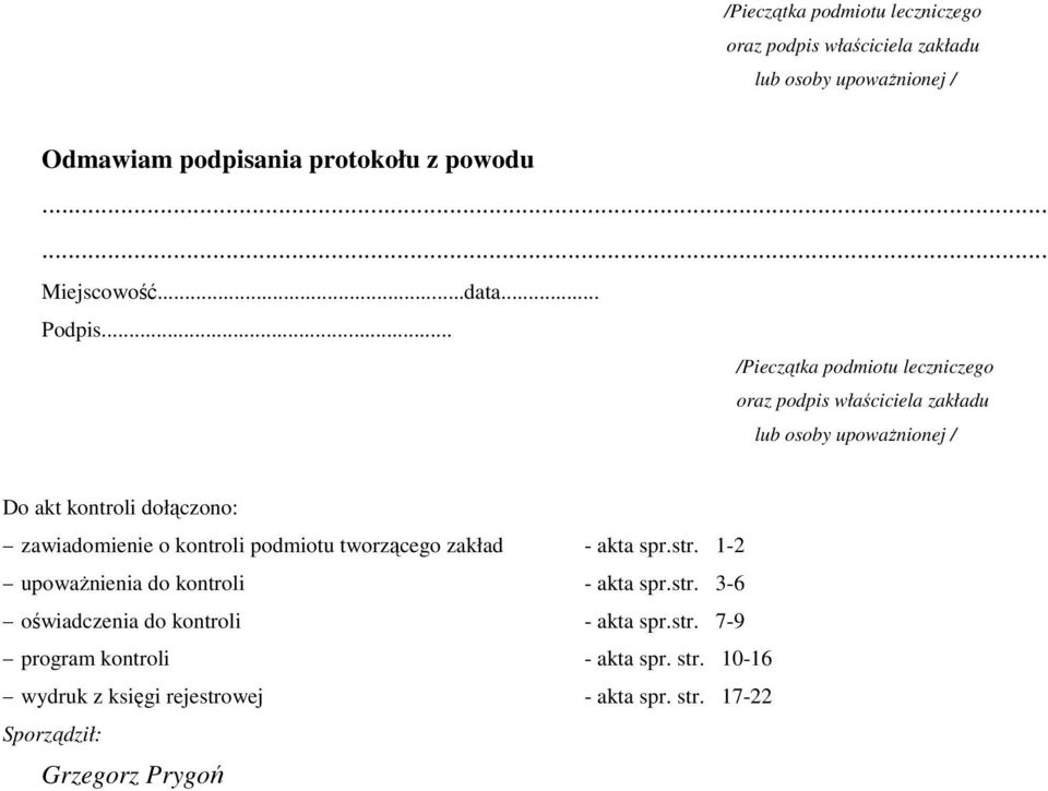 .. /Pieczątka podmiotu leczniczego oraz podpis właściciela zakładu lub osoby upoważnionej / Do akt kontroli dołączono: zawiadomienie o