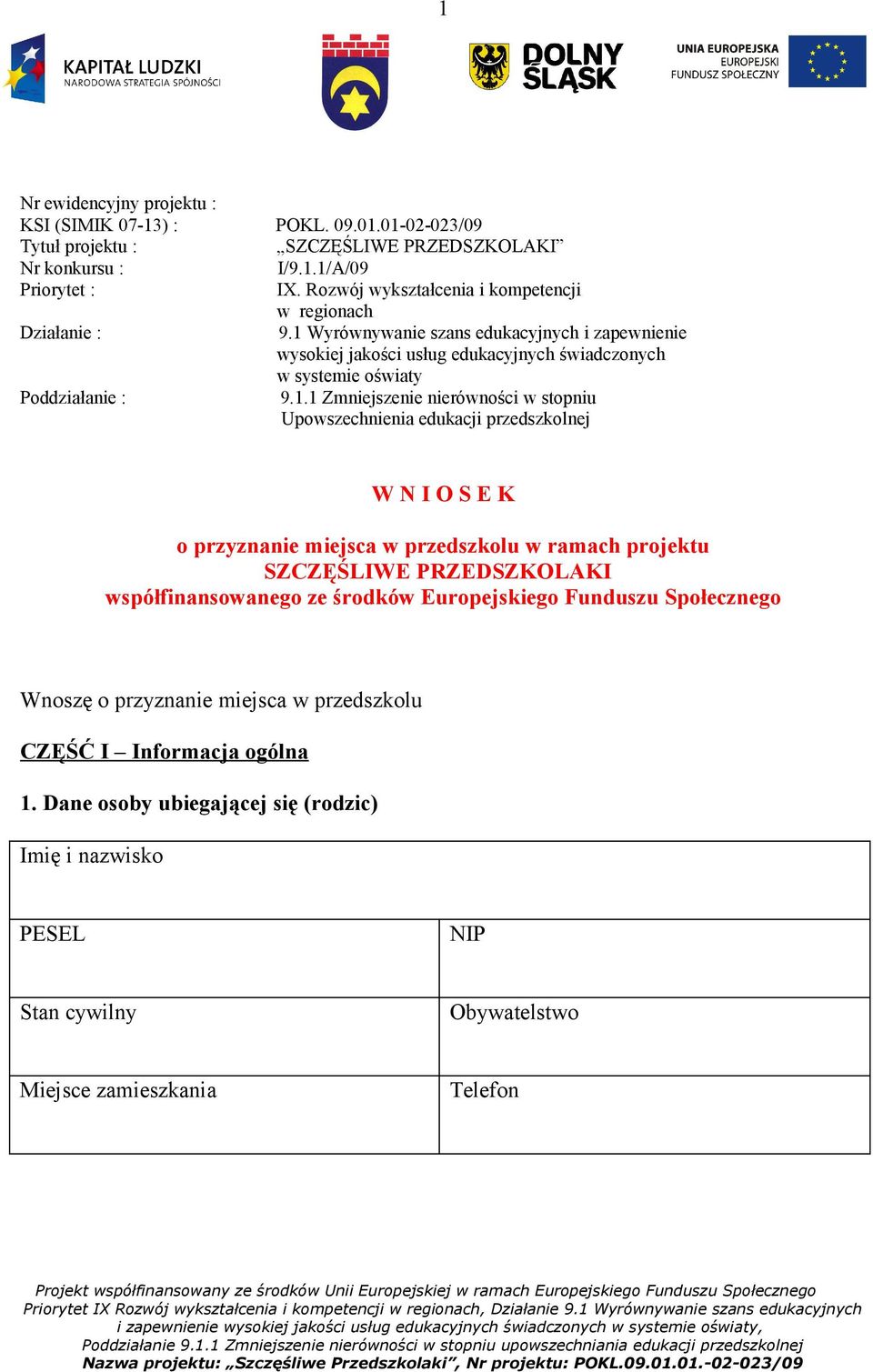 1.1 Zmniejszenie nierówności w stopniu Upowszechnienia edukacji przedszkolnej W N I O S E K o przyznanie miejsca w przedszkolu w ramach projektu SZCZĘŚLIWE PRZEDSZKOLAKI współfinansowanego ze