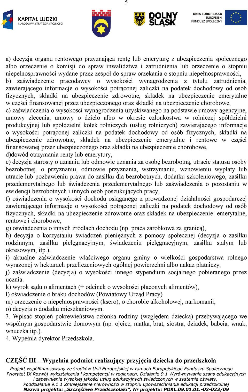 zaliczki na podatek dochodowy od osób fizycznych, składki na ubezpieczenie zdrowotne, składek na ubezpieczenie emerytalne w części finansowanej przez ubezpieczonego oraz składki na ubezpieczenie