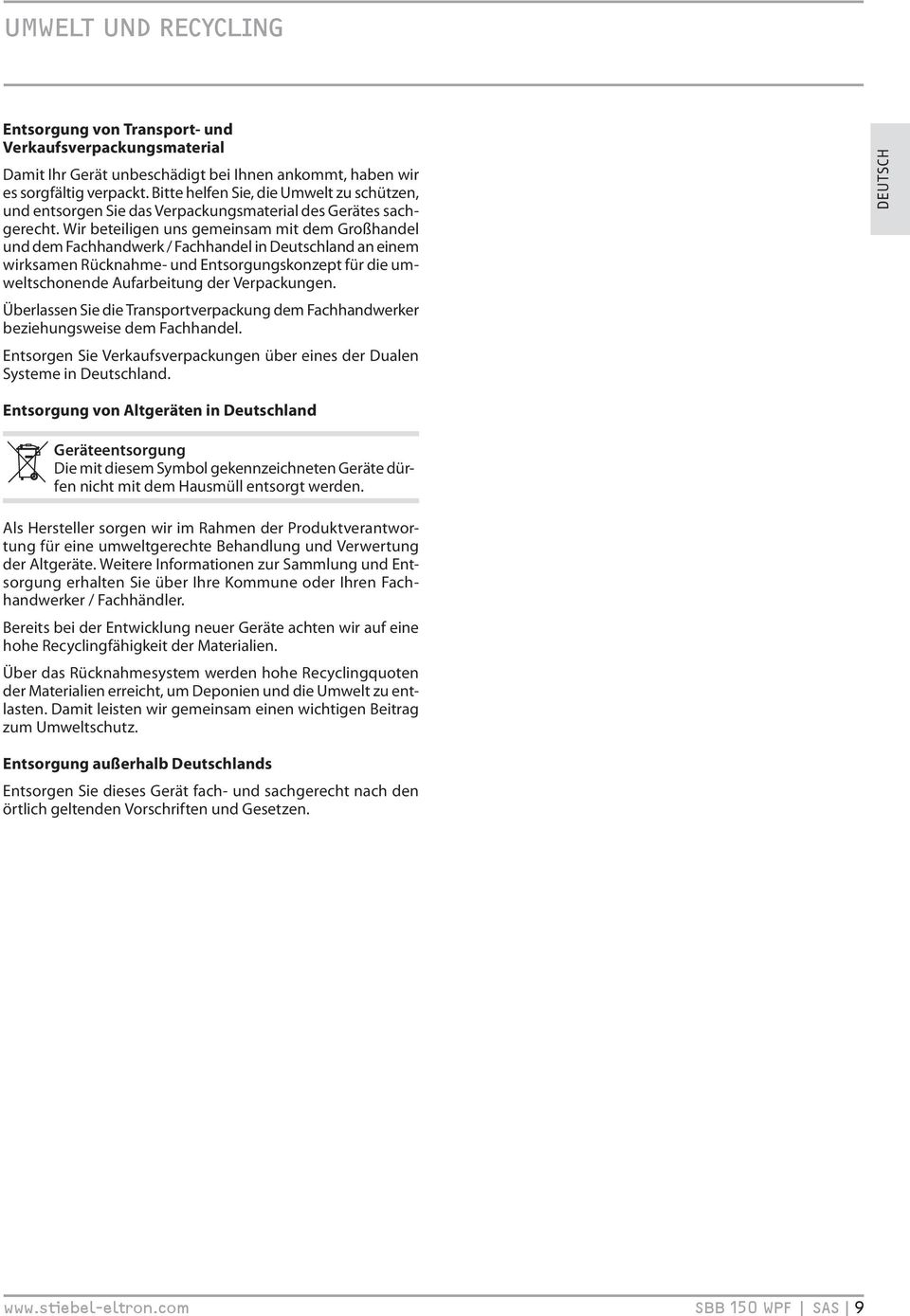 Wir beteiligen uns gemeinsam mit dem Großhandel und dem Fachhandwerk / Fachhandel in Deutschland an einem wirksamen Rücknahme- und Entsorgungskonzept für die umweltschonende Aufarbeitung der