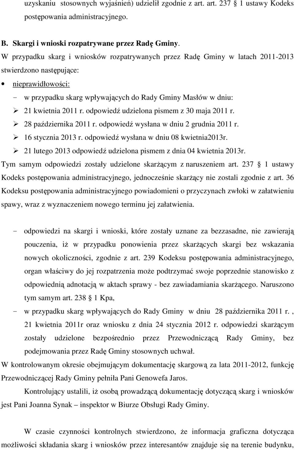2011 r. odpowiedź udzielona pismem z 30 maja 2011 r. 28 października 2011 r. odpowiedź wysłana w dniu 2 grudnia 2011 r. 16 stycznia 2013 r. odpowiedź wysłana w dniu 08 kwietnia2013r.