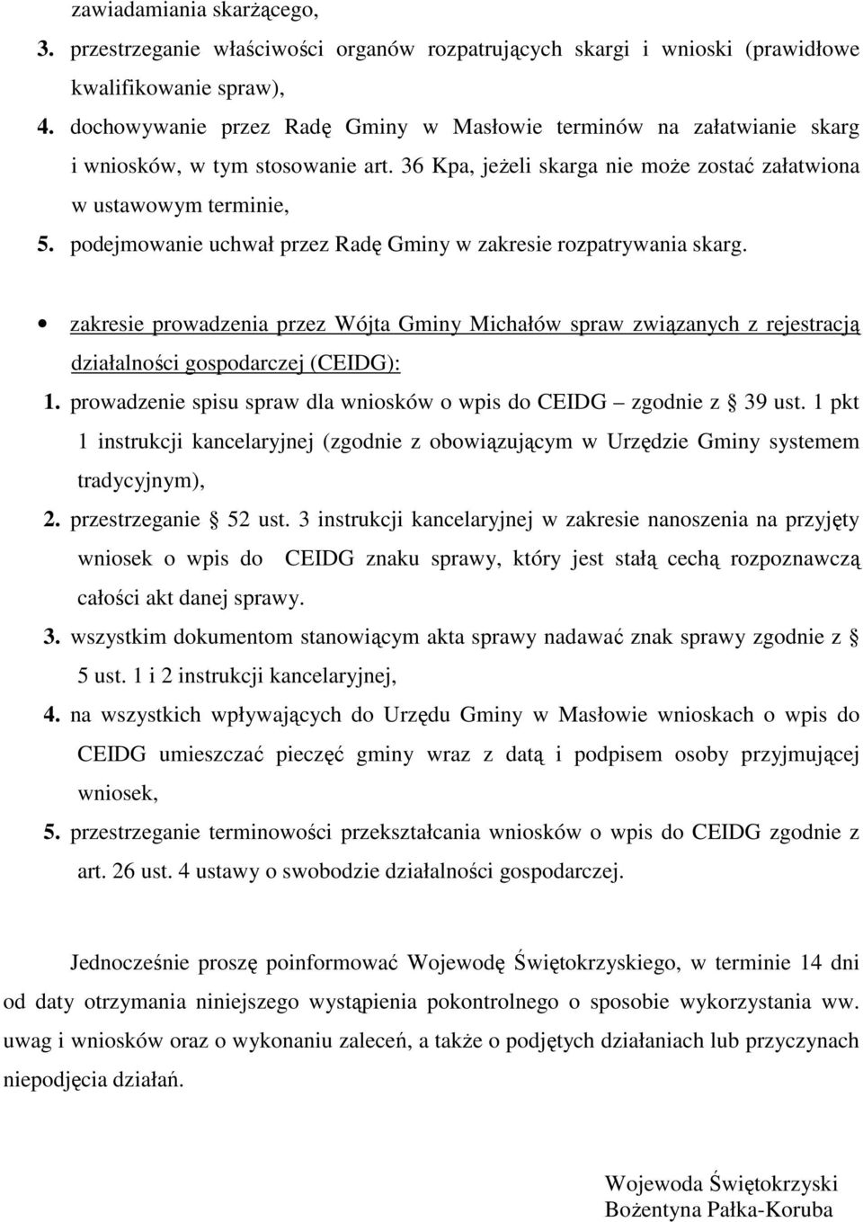 podejmowanie uchwał przez Radę Gminy w zakresie rozpatrywania skarg. zakresie prowadzenia przez Wójta Gminy Michałów spraw związanych z rejestracją działalności gospodarczej (CEIDG): 1.