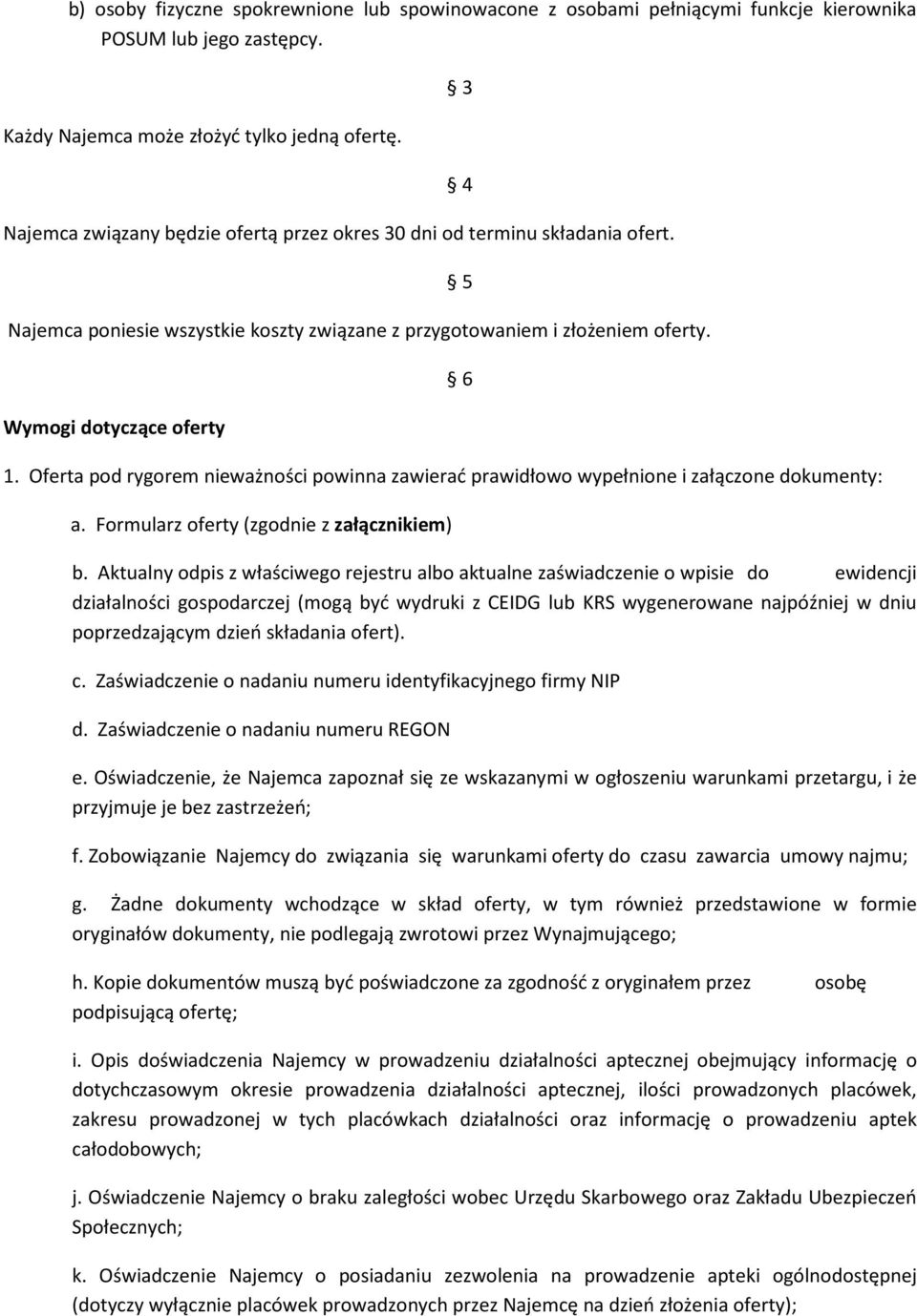 Oferta pod rygorem nieważności powinna zawierać prawidłowo wypełnione i załączone dokumenty: a. Formularz oferty (zgodnie z załącznikiem) 3 4 5 6 b.