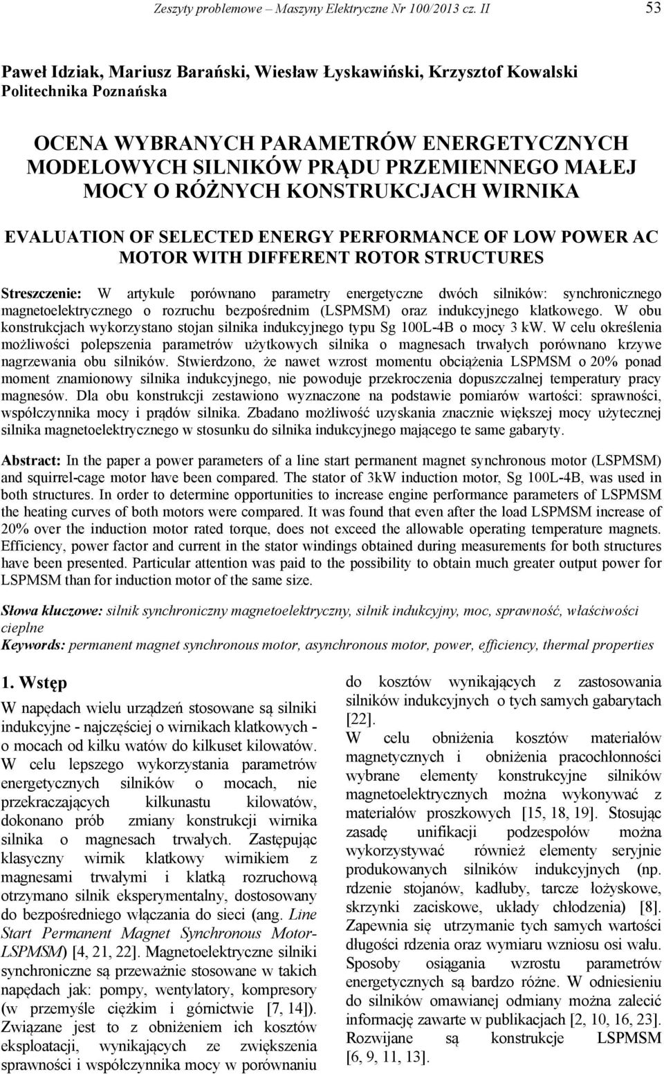 RÓŻNYCH KONSTRUKCJACH WIRNIKA EVALUATION OF SELECTED ENERGY PERFORMANCE OF LOW POWER AC MOTOR WITH DIFFERENT ROTOR STRUCTURES Streszczenie: W artykule porównano parametry energetyczne dwóch silników: