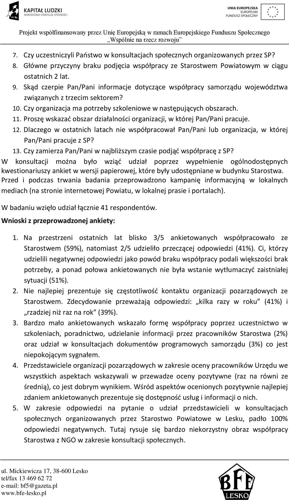 Proszę wskazać obszar działalności organizacji, w której Pan/Pani pracuje. 12. Dlaczego w ostatnich latach nie współpracował Pan/Pani lub organizacja, w której Pan/Pani pracuje z SP? 13.