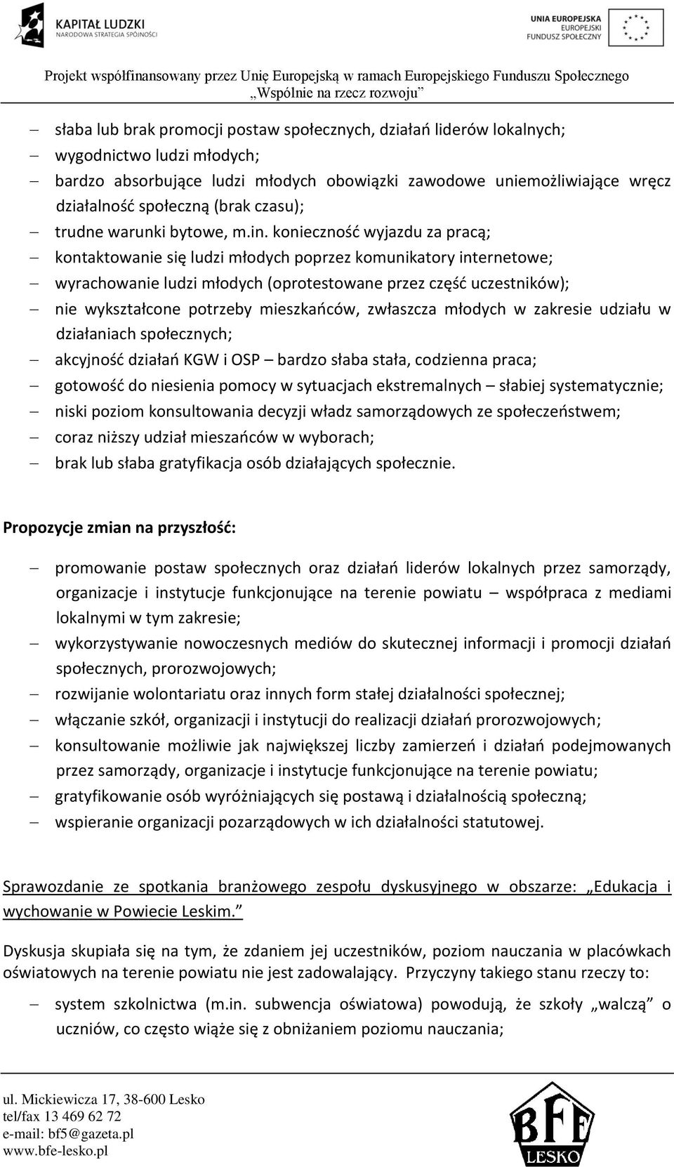 konieczność wyjazdu za pracą; kontaktowanie się ludzi młodych poprzez komunikatory internetowe; wyrachowanie ludzi młodych (oprotestowane przez część uczestników); nie wykształcone potrzeby