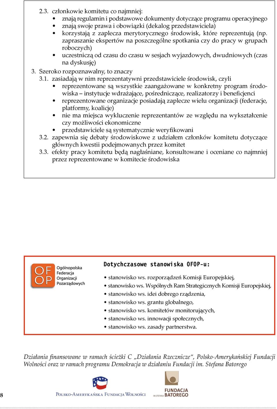 zapraszanie ekspertów na poszczególne spotkania czy do pracy w grupach roboczych) uczestniczą od czasu do czasu w sesjach wyjazdowych, dwudniowych (czas na dyskusję) 3.