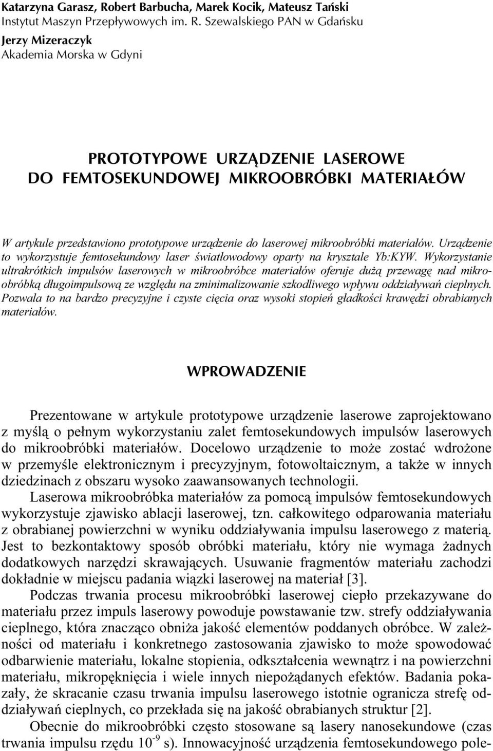 Szewalskiego PAN w Gdańsku Jerzy Mizeraczyk Akademia Morska w Gdyni PROTOTYPOWE URZĄDZENIE LASEROWE DO FEMTOSEKUNDOWEJ MIKROOBRÓBKI MATERIAŁÓW W artykule przedstawiono prototypowe urządzenie do