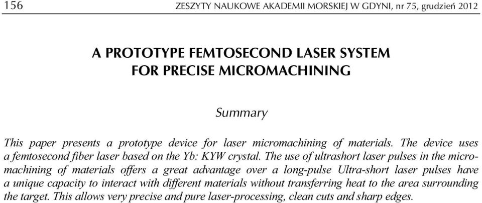 The use of ultrashort laser pulses in the micromachining of materials offers a great advantage over a long-pulse Ultra-short laser pulses have a unique