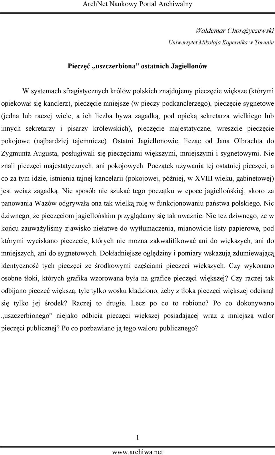 królewskich), pieczęcie majestatyczne, wreszcie pieczęcie pokojowe (najbardziej tajemnicze).