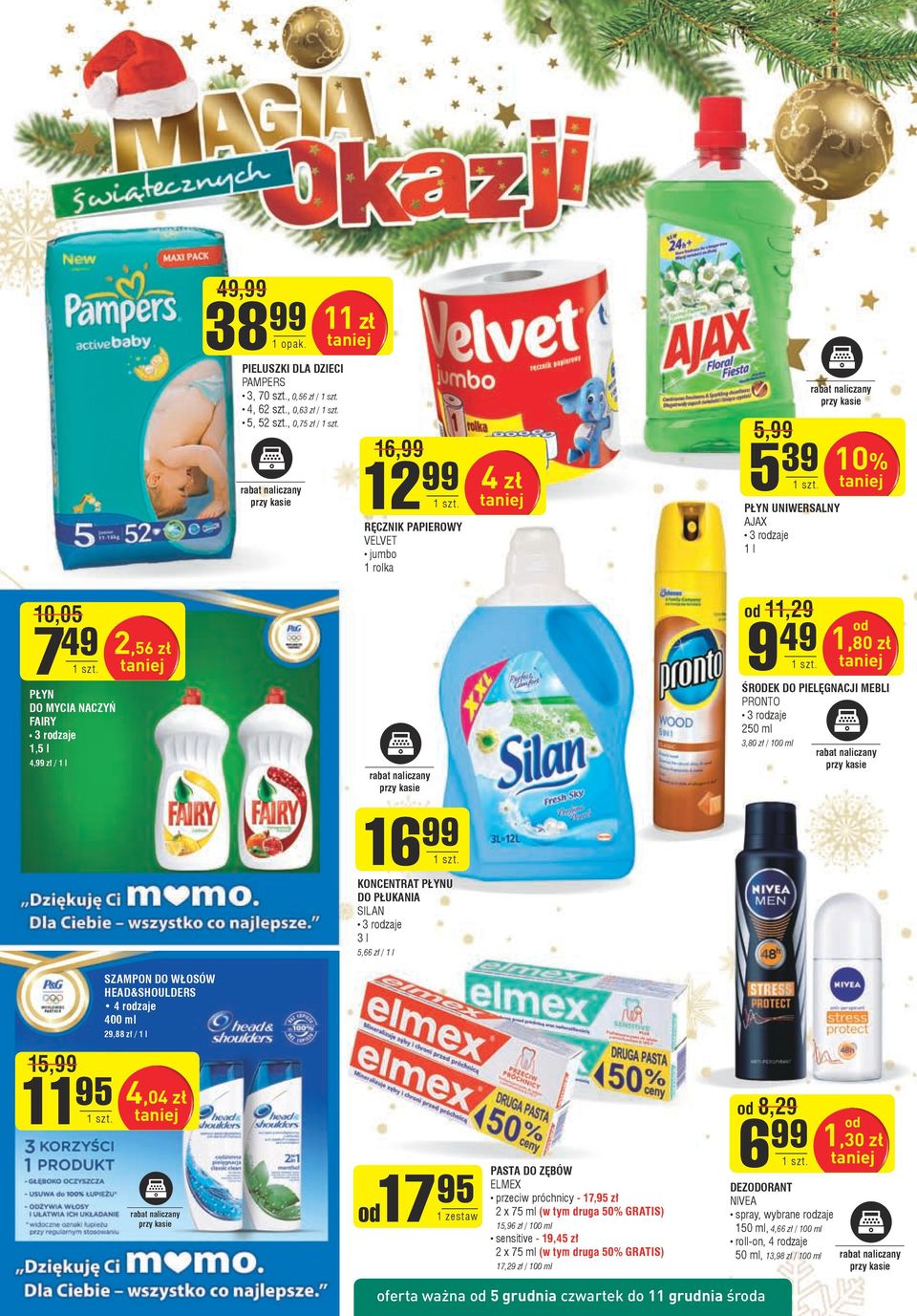 FAIRY 1,5 l 4,99 zł / 1 l 2,56 zł rabat naliczany przy kasie od 11,29 9 49 ŚRODEK DO PIELĘGNACJI MEBLI PRONTO 250 ml 3,80 zł / 100 ml od 1,80 zł rabat naliczany przy kasie 16 99 KONCENTRAT PŁYNU DO