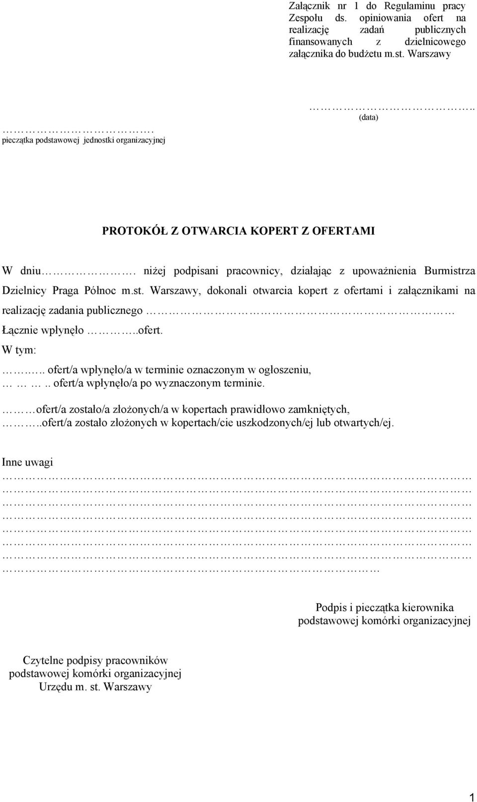 .ofert. W tym:... ofert/a wpłynęło/a w terminie oznaczonym w ogłoszeniu,.. ofert/a wpłynęło/a po wyznaczonym terminie. ofert/a zostało/a złożonych/a w kopertach prawidłowo zamkniętych,.