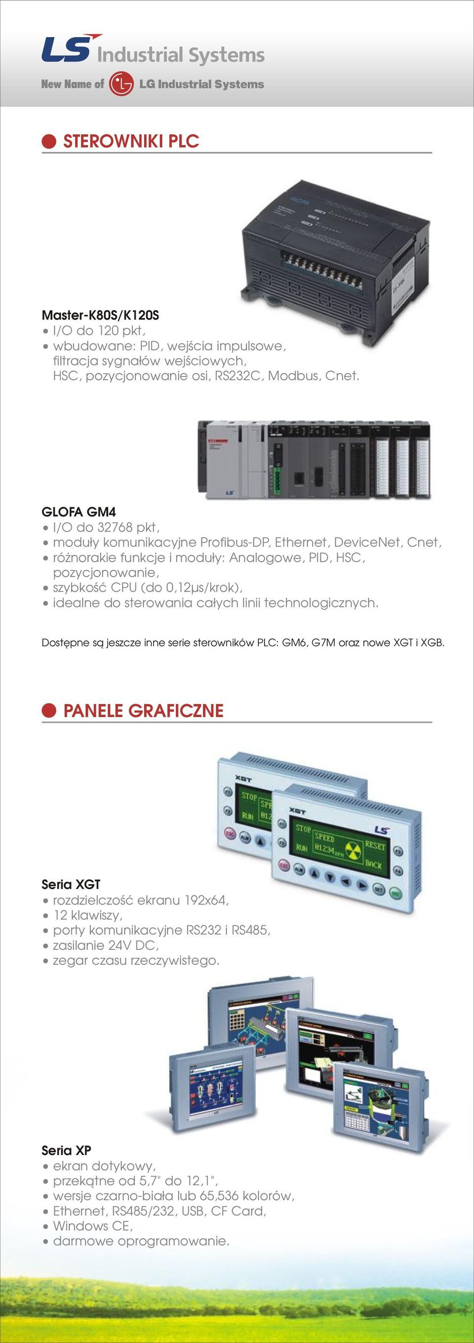 sterowania ca³ych linii technologicznych. Dostêpne s¹ jeszcze inne serie sterowników PLC: GM6, G7M oraz nowe XGT i XGB.