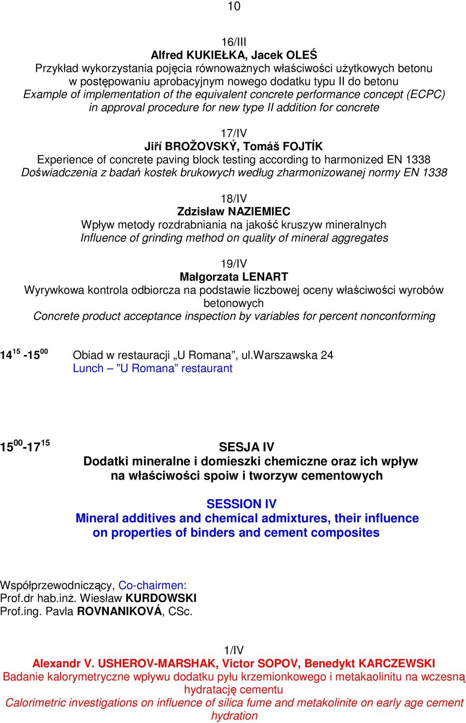 according to harmonized EN 1338 Doświadczenia z badań kostek brukowych według zharmonizowanej normy EN 1338 18/IV Zdzisław NAZIEMIEC Wpływ metody rozdrabniania na jakość kruszyw mineralnych Influence